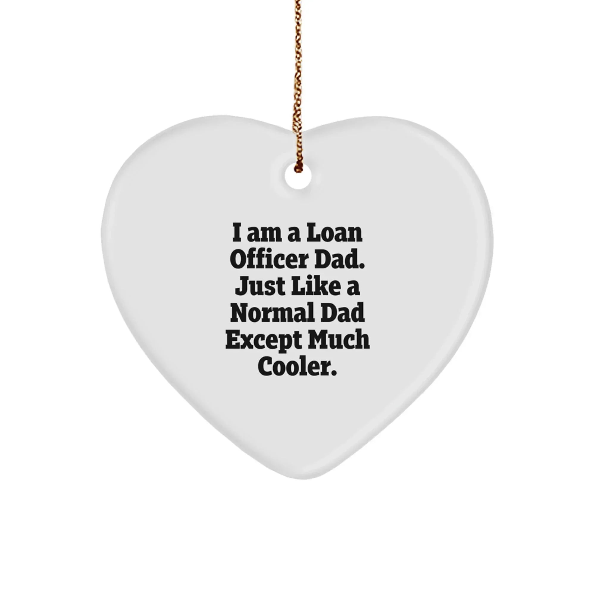 Funny Loan Officer Gifts from Dad to Son, Heart Ornament with I Am A Loan Officer Dad Quote for Christmas Unique Gifts