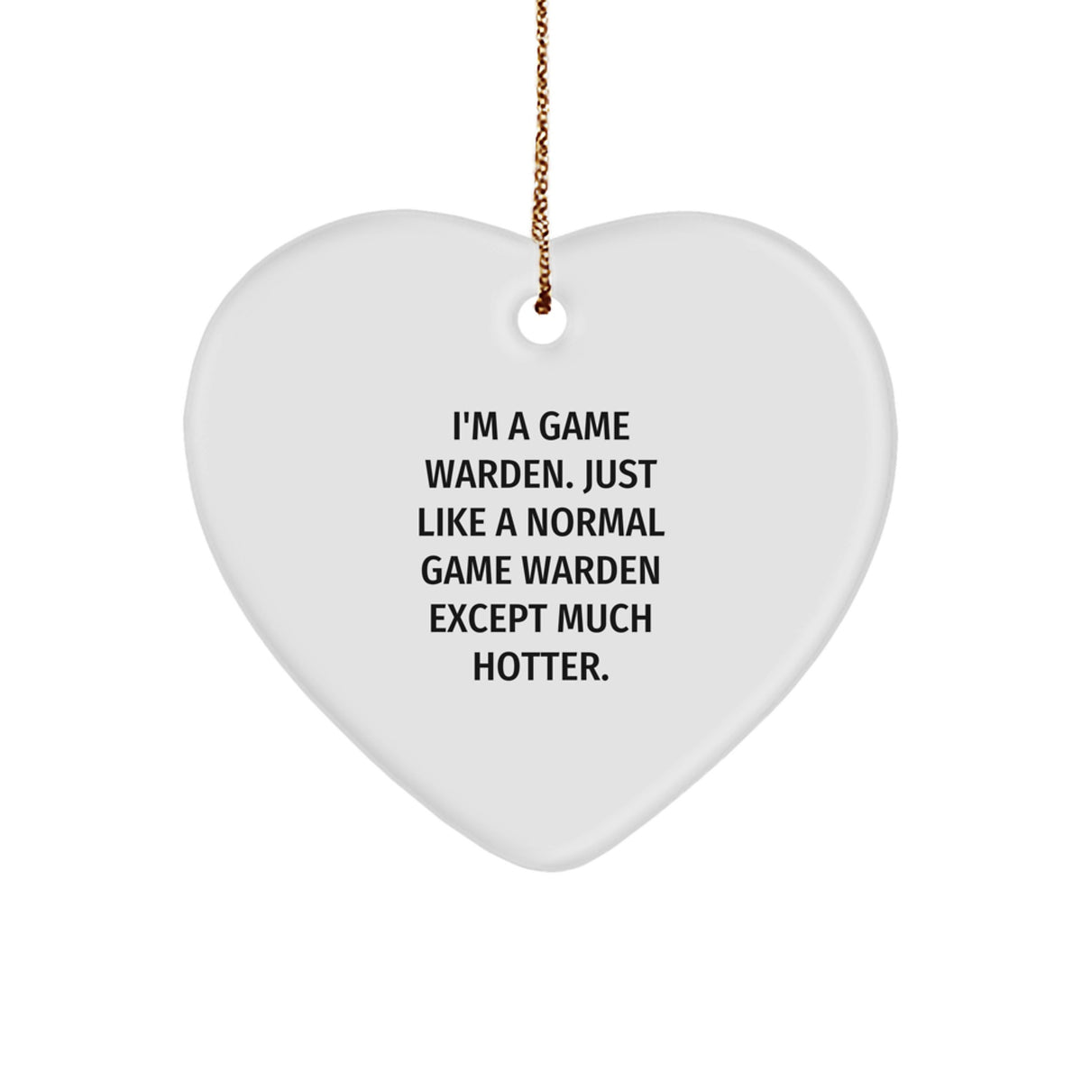 Witty Christmas Ornament Gift for Friends I'm A Game Warden. Just Like A - Image 1