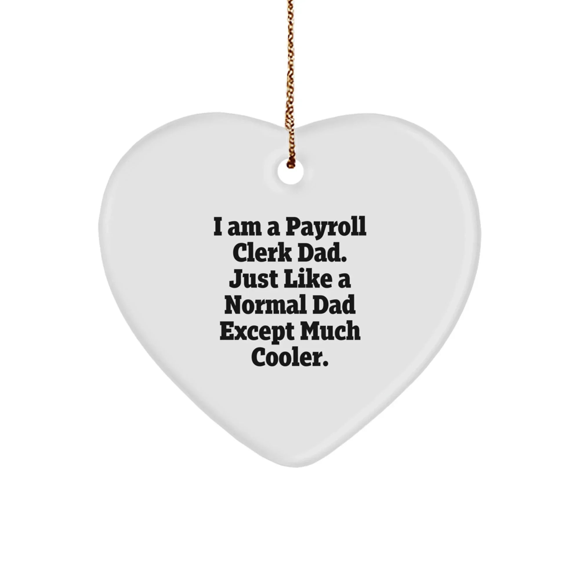 Funny Payroll Clerk Gifts from Dad, Just Like a Normal Dad Except Much Cooler, Heart Ornament for Payroll Clerk Men, Christmas Unique Gifts
