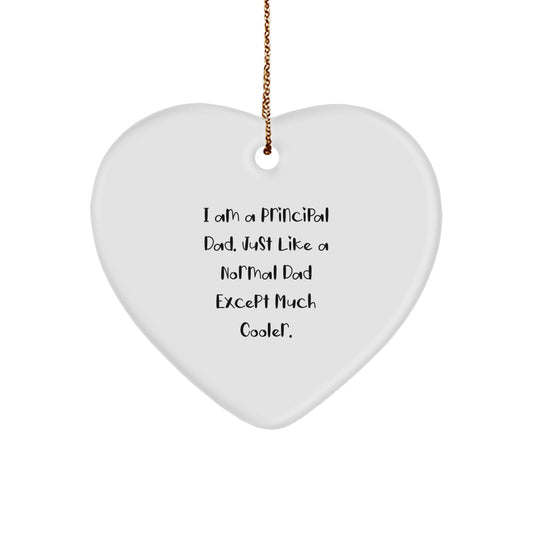 Funny Principal Gifts from Dad - 'I Am A Principal Dad. Just Like A Normal Dad Except Much Cooler.' Heart Ornament for Principal, Men, Family, Gifts for Principal, Unique Christmas Unique Gifts - Image 1