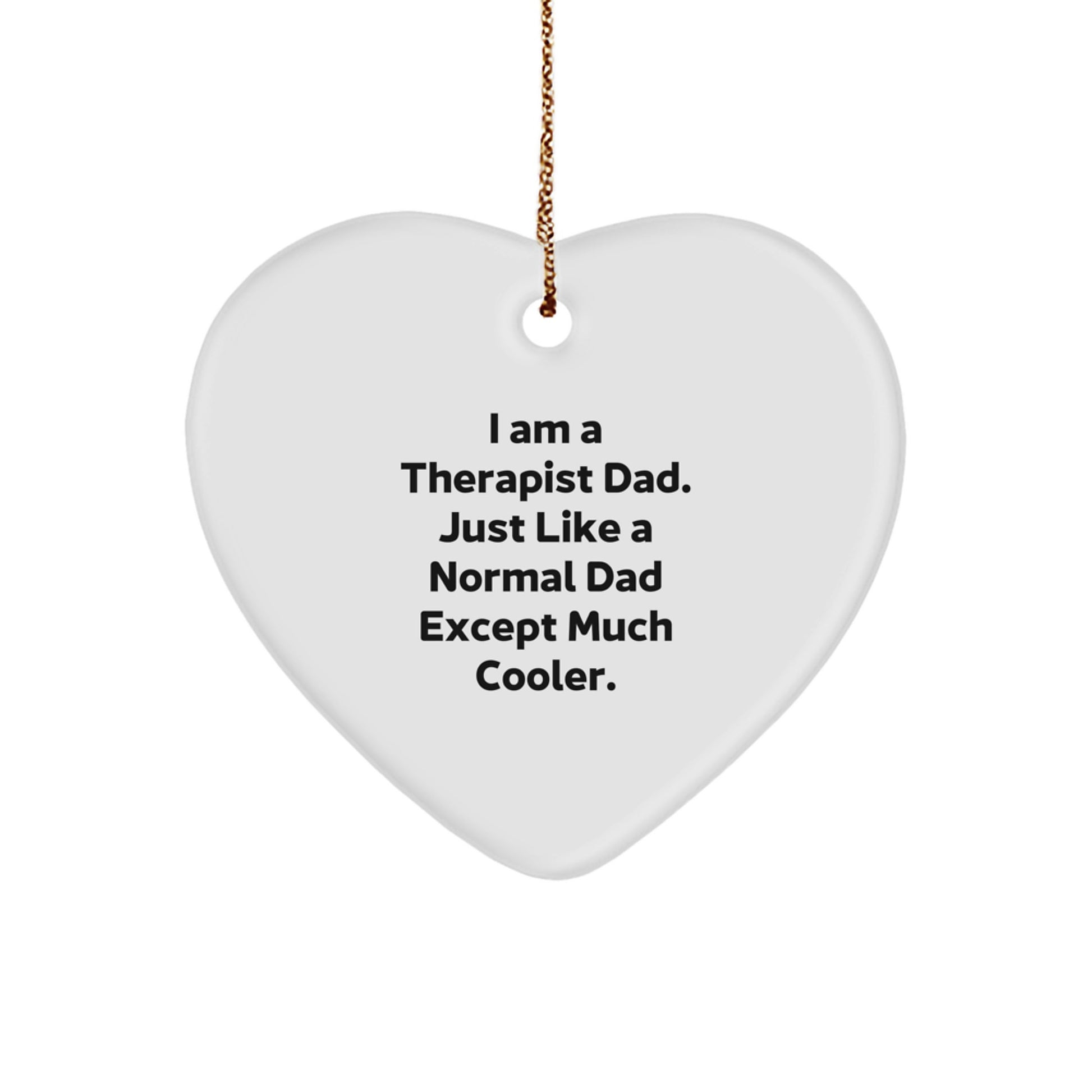 Funny Therapist Gifts for Men - Heart Ornament with I Am A Therapist Dad Quote, Christmas Unique Gifts from Dad to Therapist - Image 1