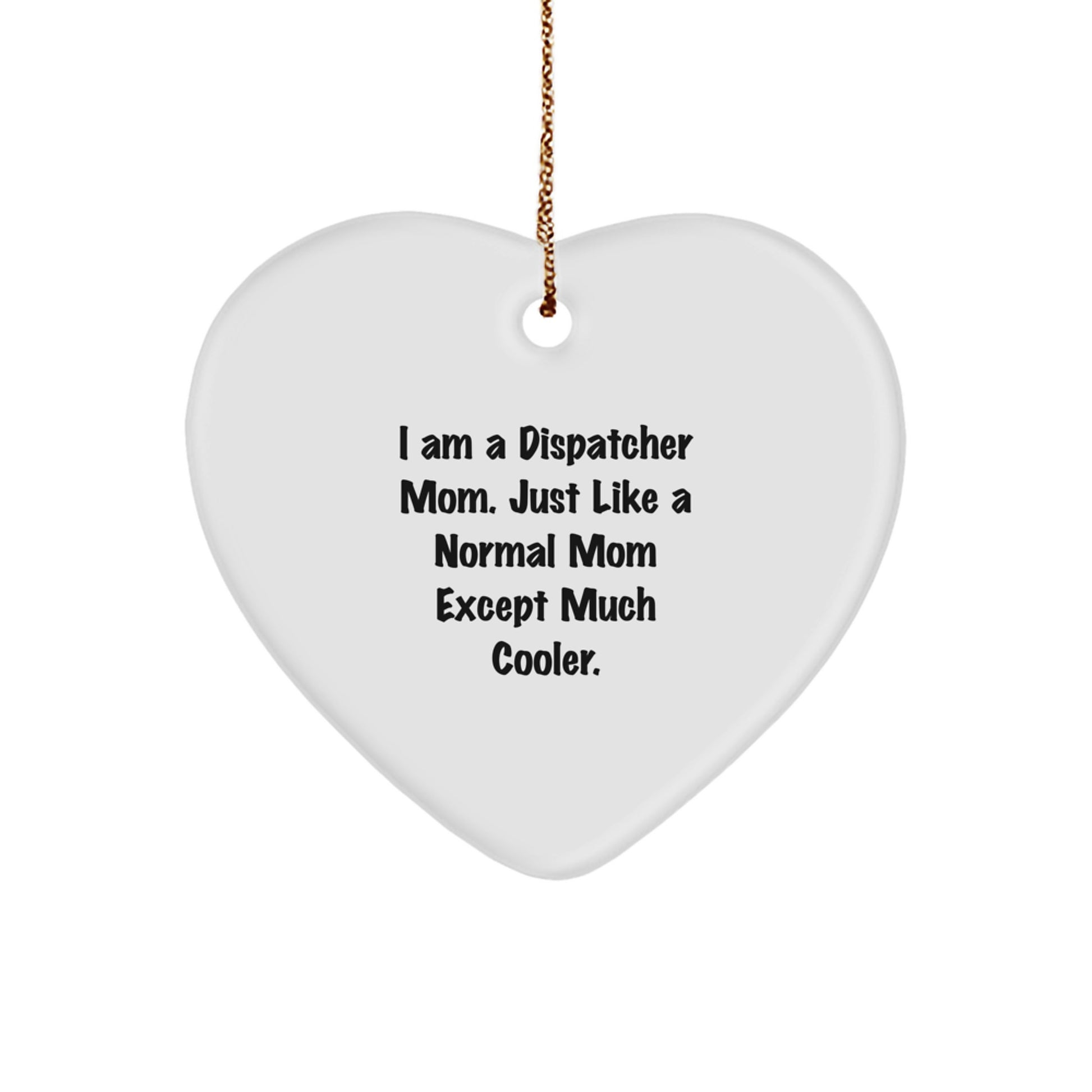 Funny Dispatcher Mom Gifts from Family, Heart Ornament for Women, Dispatcher Christmas Unique Gifts with I Am A Dispatcher Mom Quote, Dispatchers Heart Ornament - Image 1