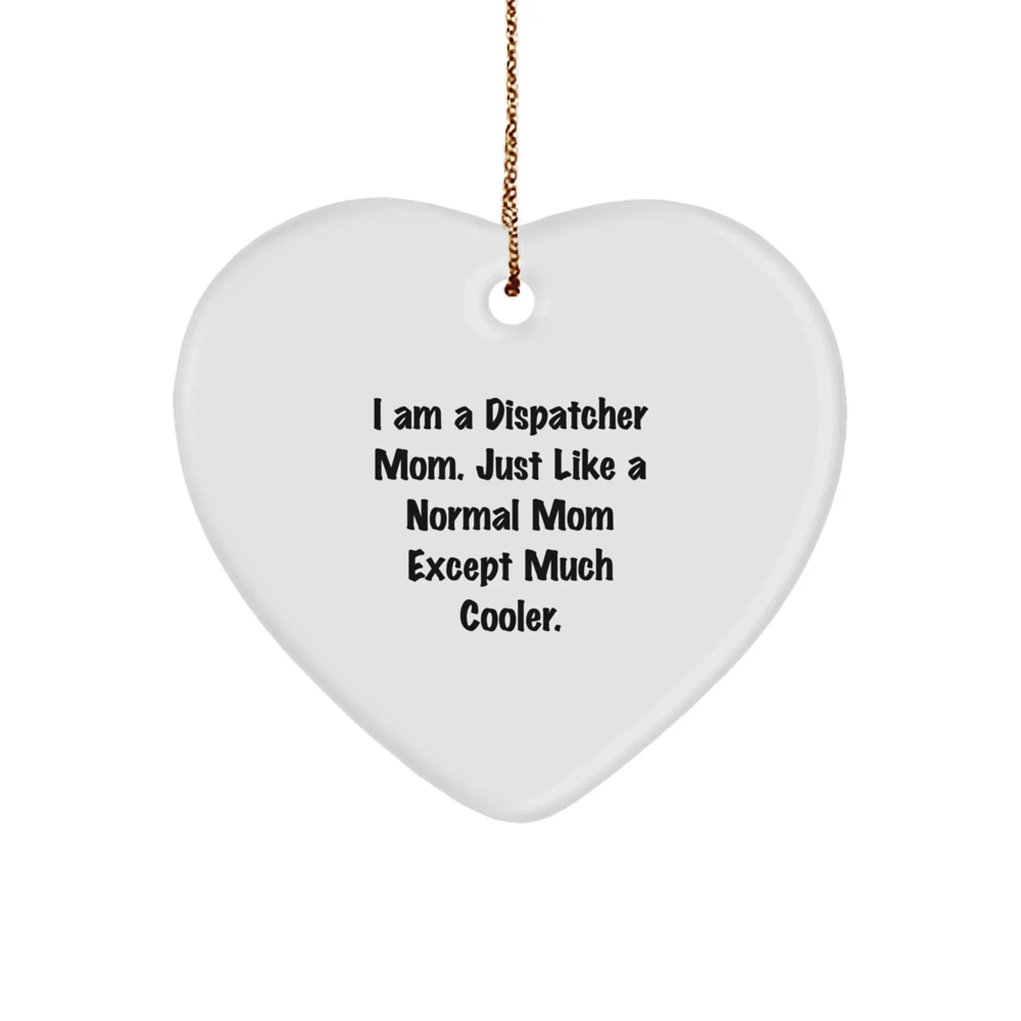 Funny Dispatcher Mom Gifts from Family, Heart Ornament for Women, Dispatcher Christmas Unique Gifts with I Am A Dispatcher Mom Quote, Dispatchers Heart Ornament