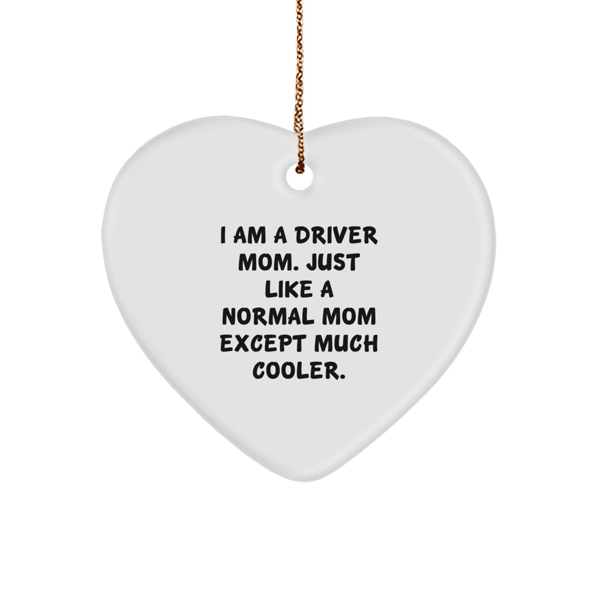 Driver Mom Gifts, Heart Ornament for Driver Friends, Funny I Am A Driver Mom Except Much Cooler Christmas Unique Gifts - Image 1