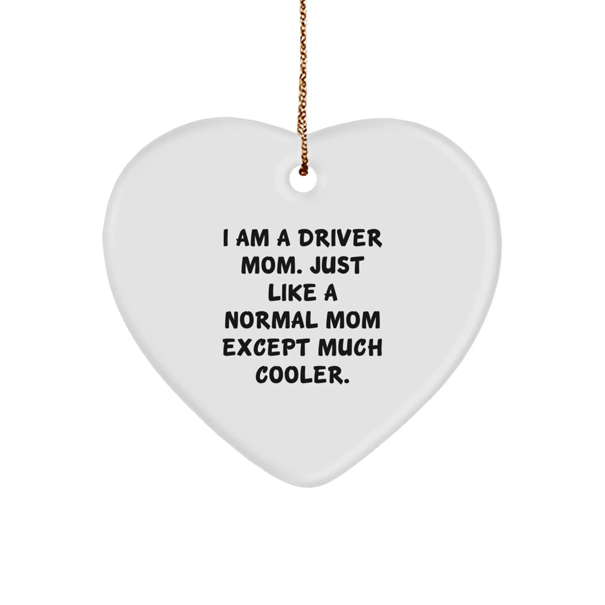 Driver Mom Gifts, Heart Ornament for Driver Friends, Funny I Am A Driver Mom Except Much Cooler Christmas Unique Gifts