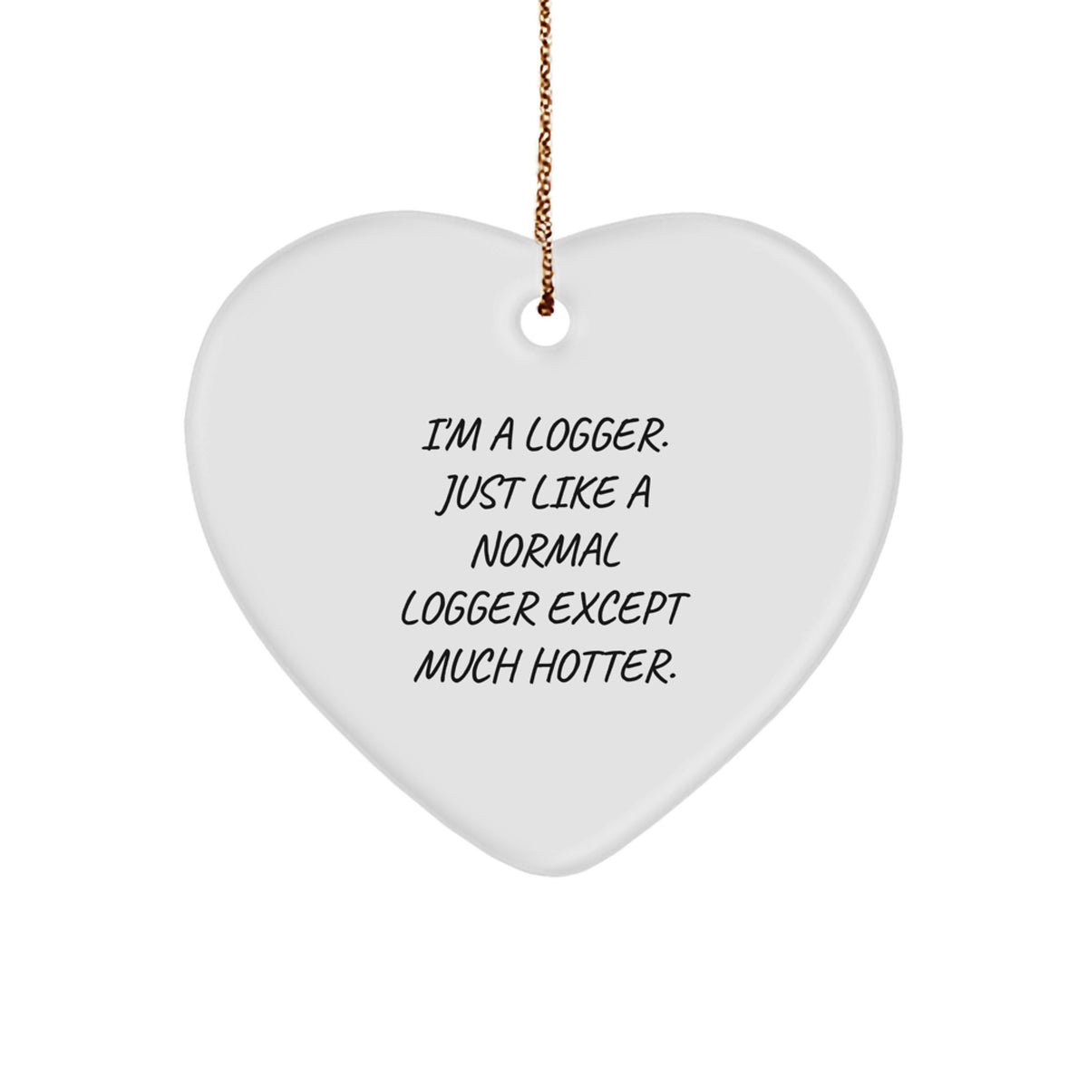 Christmas Gift Logger Heart Ornament - Playful, Hotter Quote for Teens - Image 1