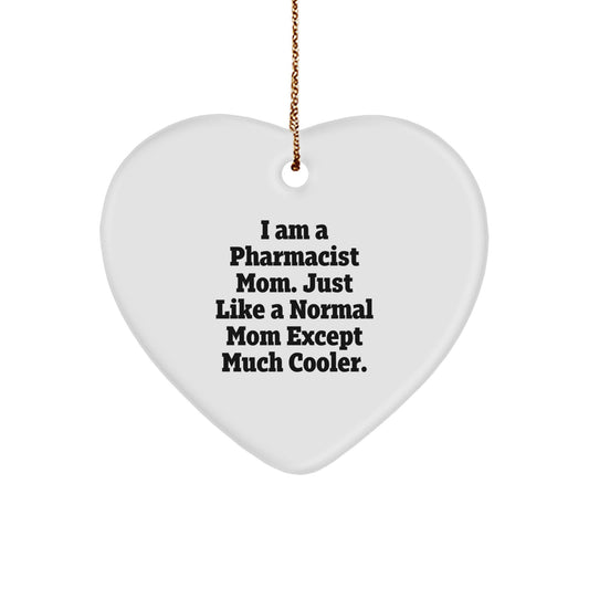 Funny Pharmacist Gifts from Mom - Heart Ornament for Pharmacist Friends and Family, I Am A Pharmacist Mom. Just Like A Normal Mom Except Much Cooler., Christmas Unique Gifts - Image 1