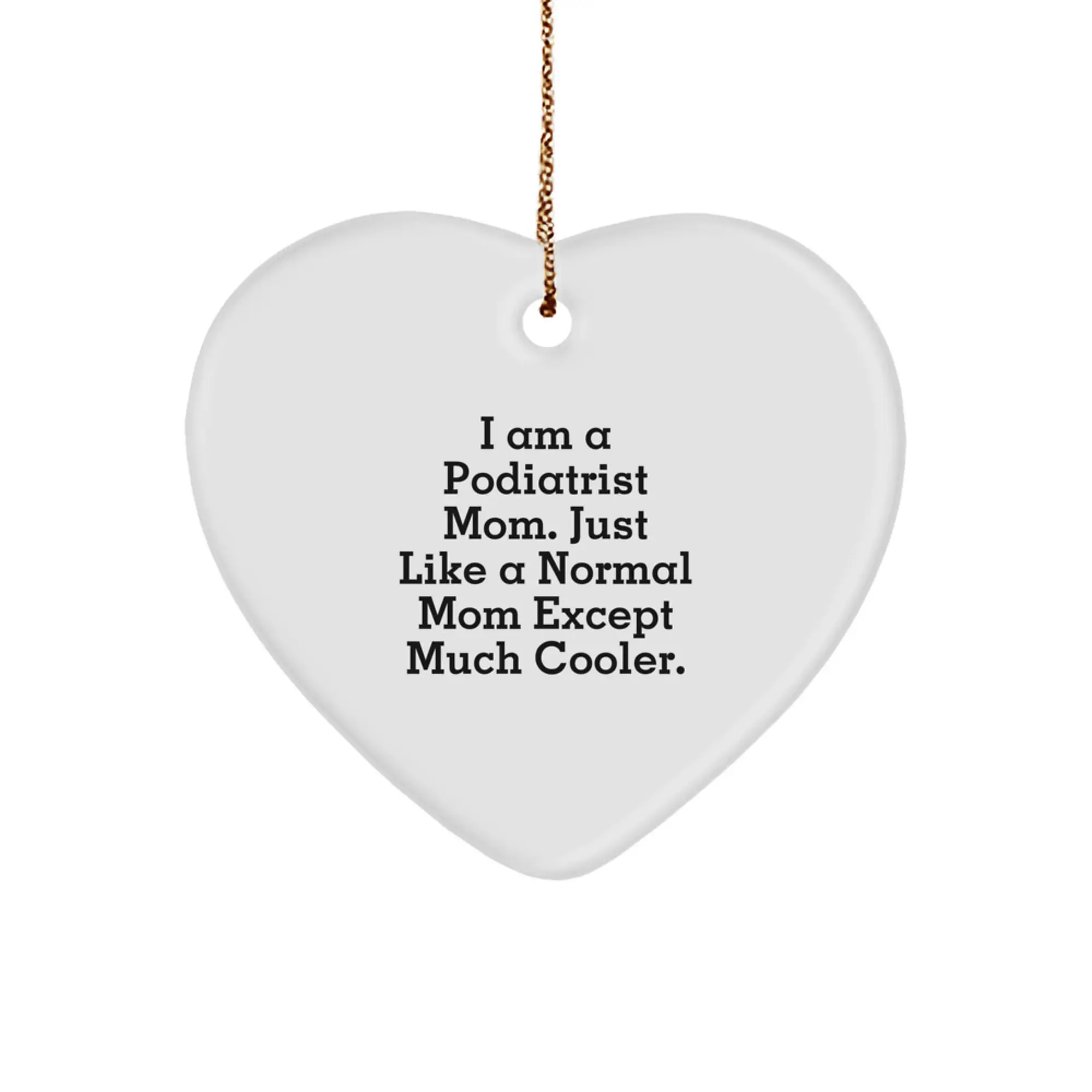 Heart Ornament Gifts from Mom to Podiatrist, Podiatrist Gifts for Christmas, Funny Podiatrist Mom Quote - Image 1