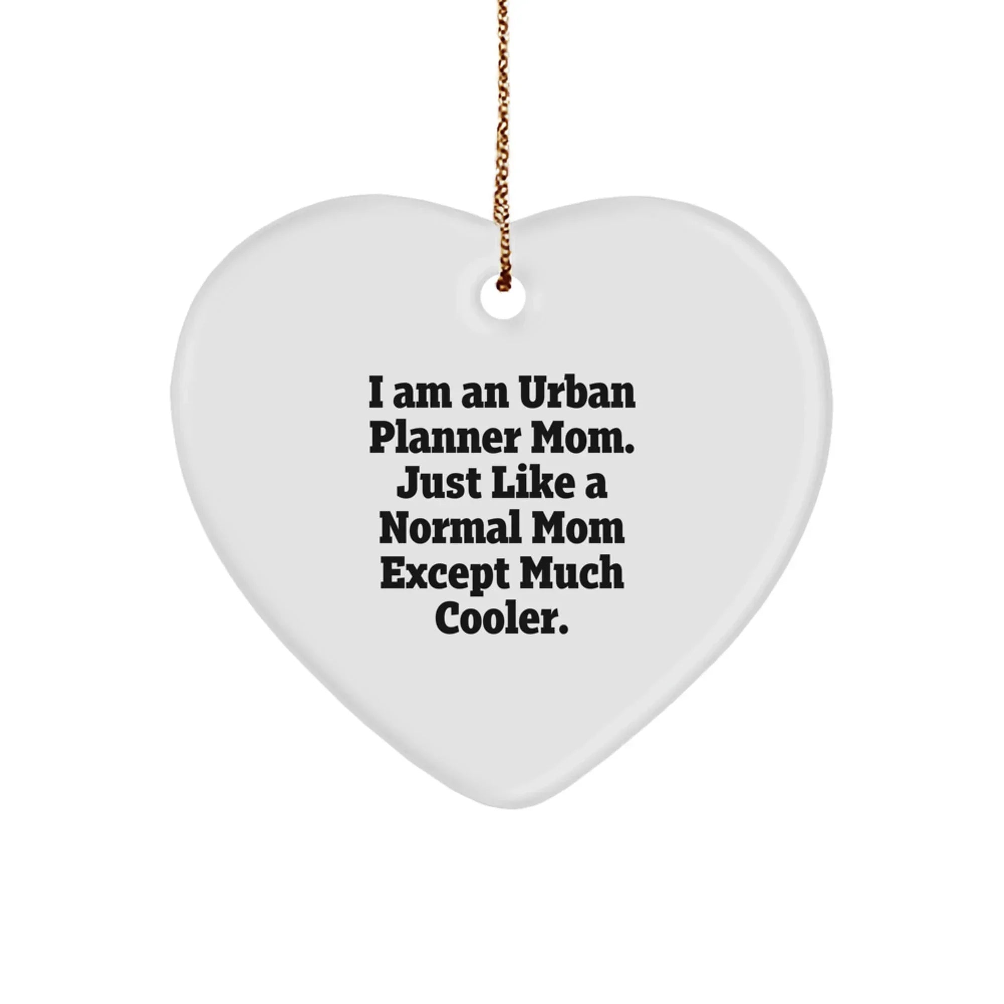 Unique Christmas Unique Gifts from Friends for Urban Planner Mom, 'I Am An Urban Planner Mom Just Like A Normal Mom Except Much Cooler' Heart Ornament