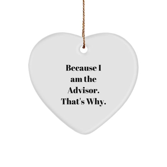 Funny Advisor Gifts from Men, Because I Am The Advisor. That's Why., Heart Ornament for Christmas - Image 1