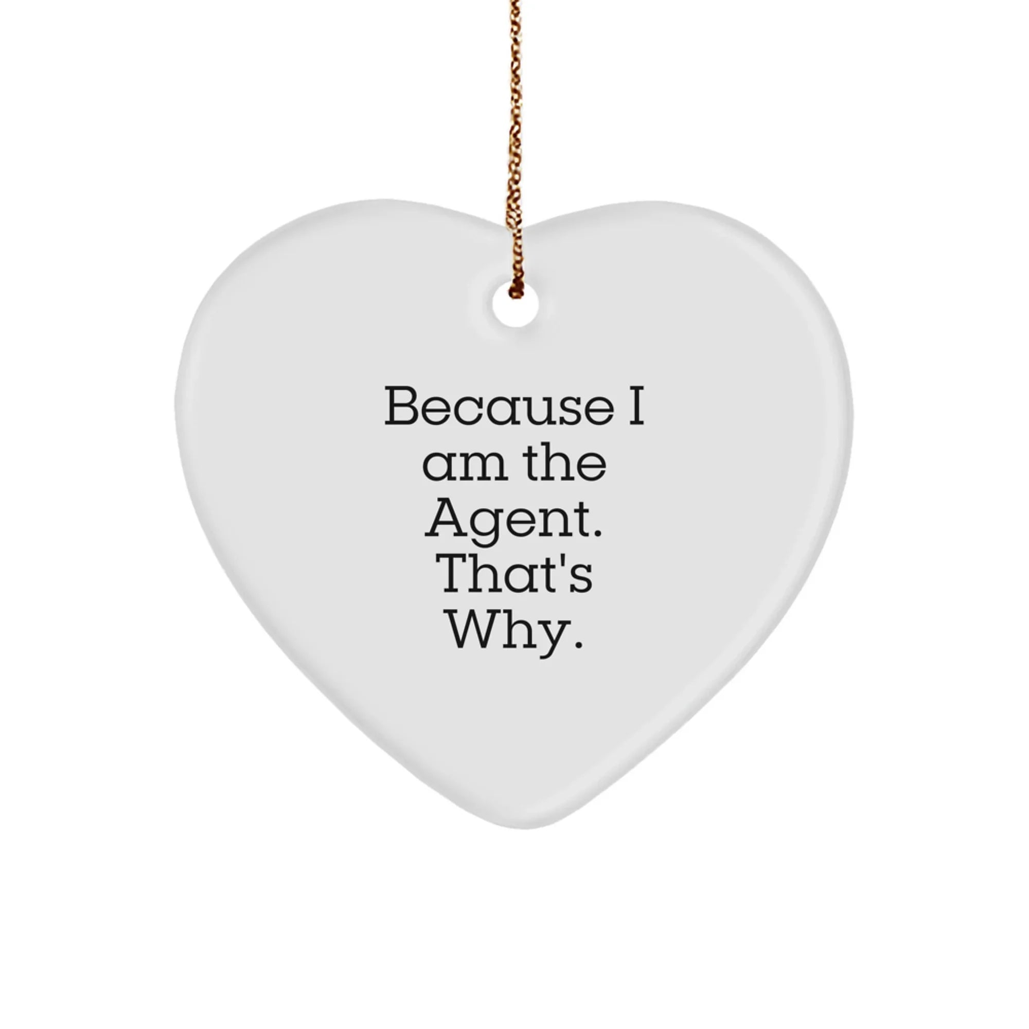 Funny Agent Gifts for Men Women Friends Coworkers Family - Heart Ornament Because 'I Am The Agent. That's Why.' - Christmas Unique Gift