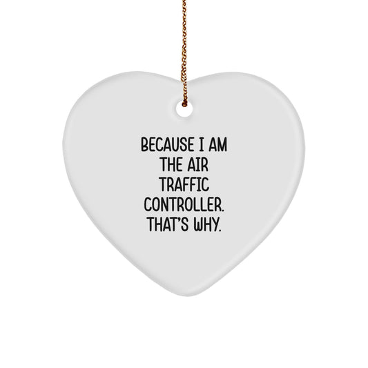 Air Traffic Controller Gifts, Funny Heart Ornament Because I Am The Air Traffic Controller. That's Why., Christmas Unique Gifts from Men to Air Traffic Controller - Image 1