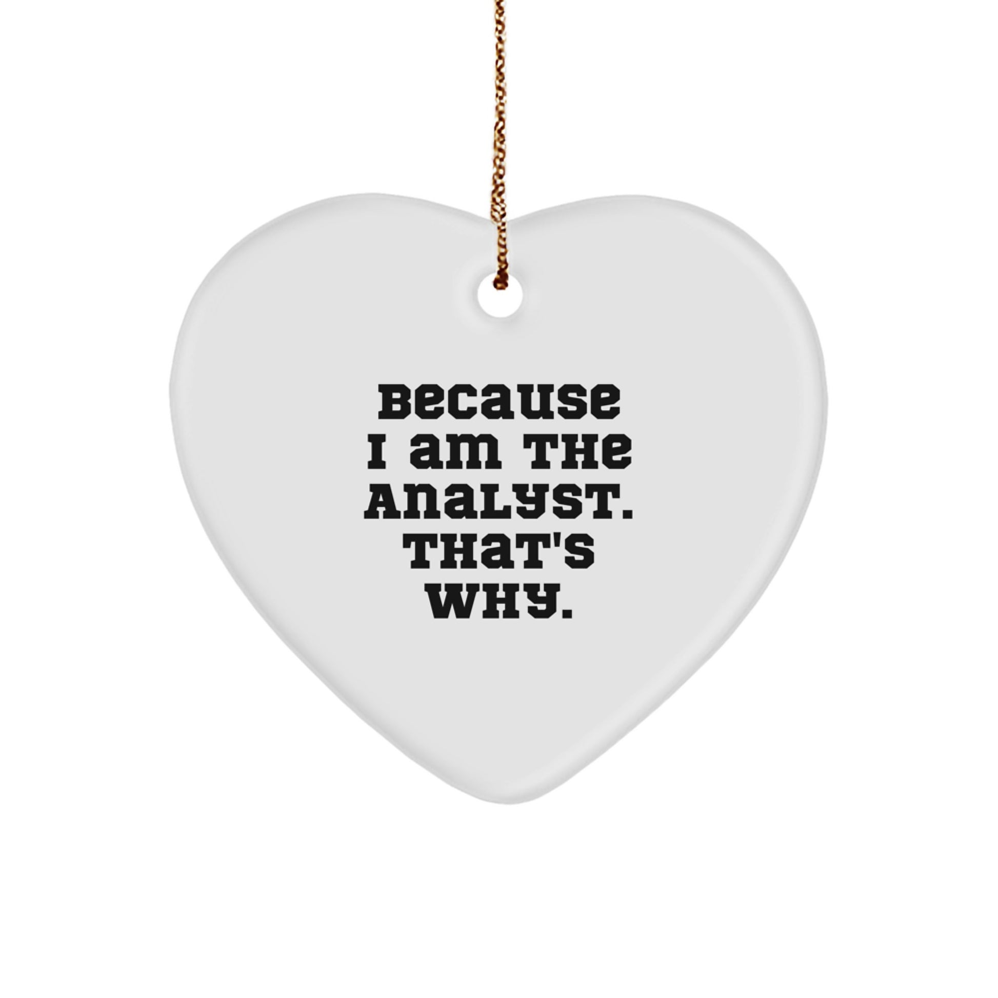 Funny Analyst Heart Ornament Gift for Friends, Coworkers, and Family - Because I Am The Analyst. That's Why. Christmas Unique Gifts from Men to Women - Image 1