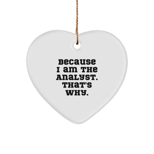Funny Analyst Heart Ornament Gift for Friends, Coworkers, and Family - Because I Am The Analyst. That's Why. Christmas Unique Gifts from Men to Women - Image 1