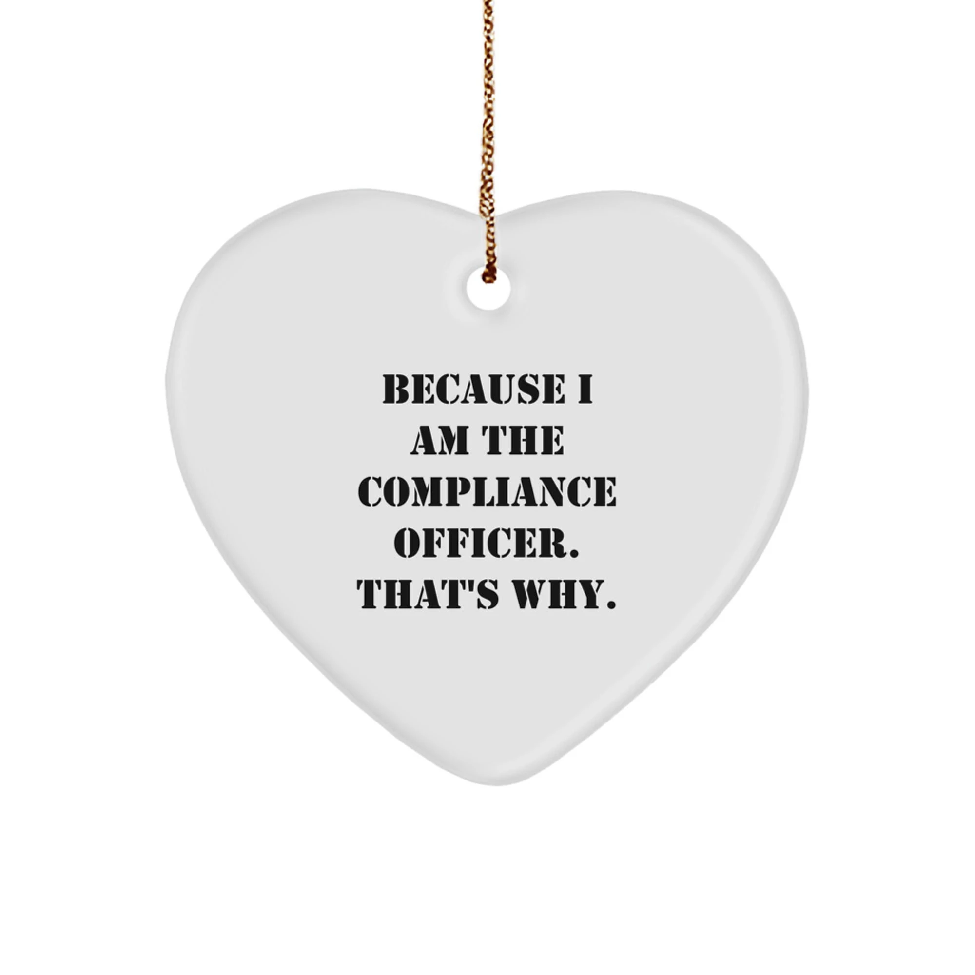 Compliance Officer Heart Ornament Funny Gift for Men Women Friends Coworkers Family Because I Am The Compliance Officer That's Why Unique Christmas Ornament