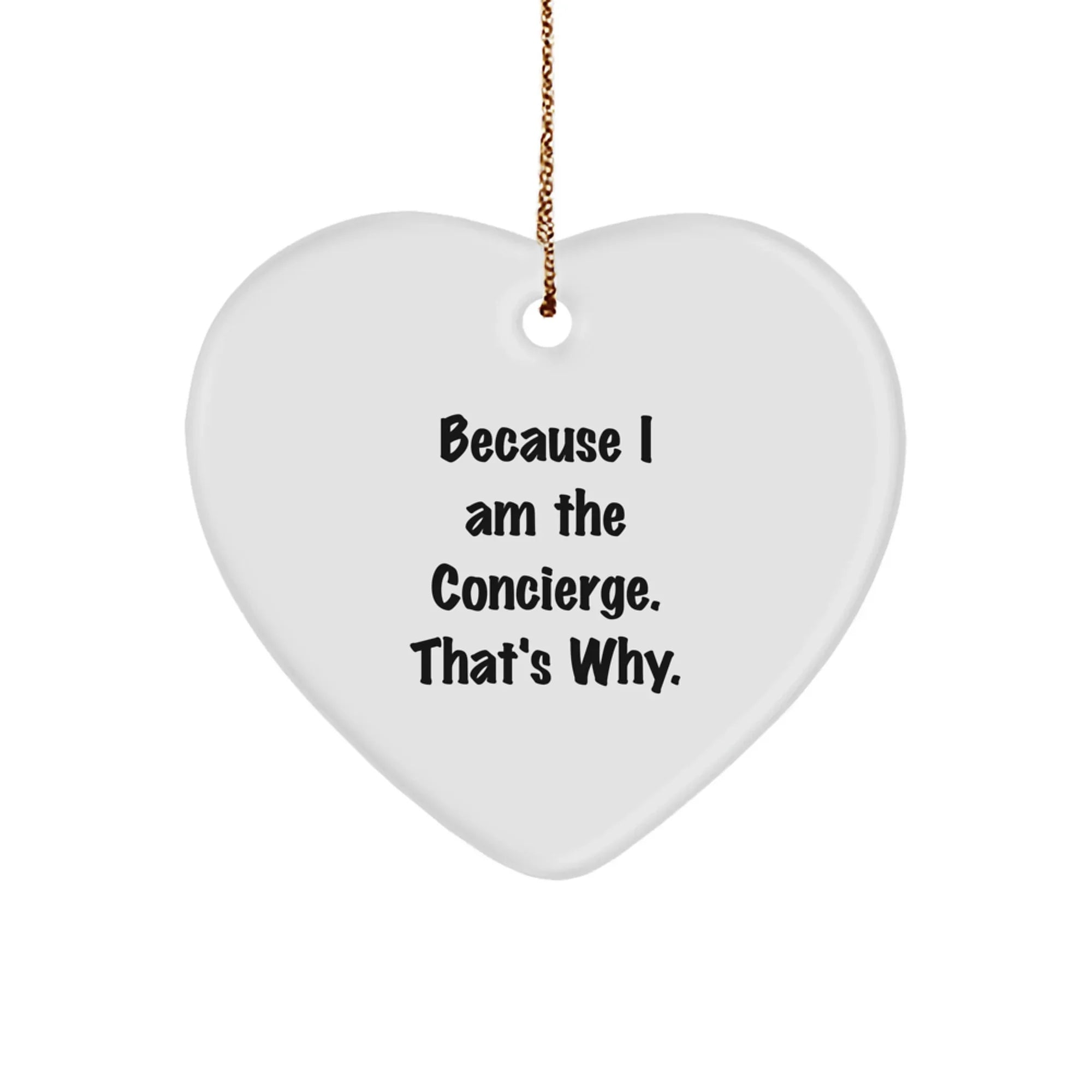 Funny Concierge Gifts - Heart Ornament from Friends, Coworkers, Family to Men, Women - Because I Am The Concierge. That's Why. Christmas Unique Gifts