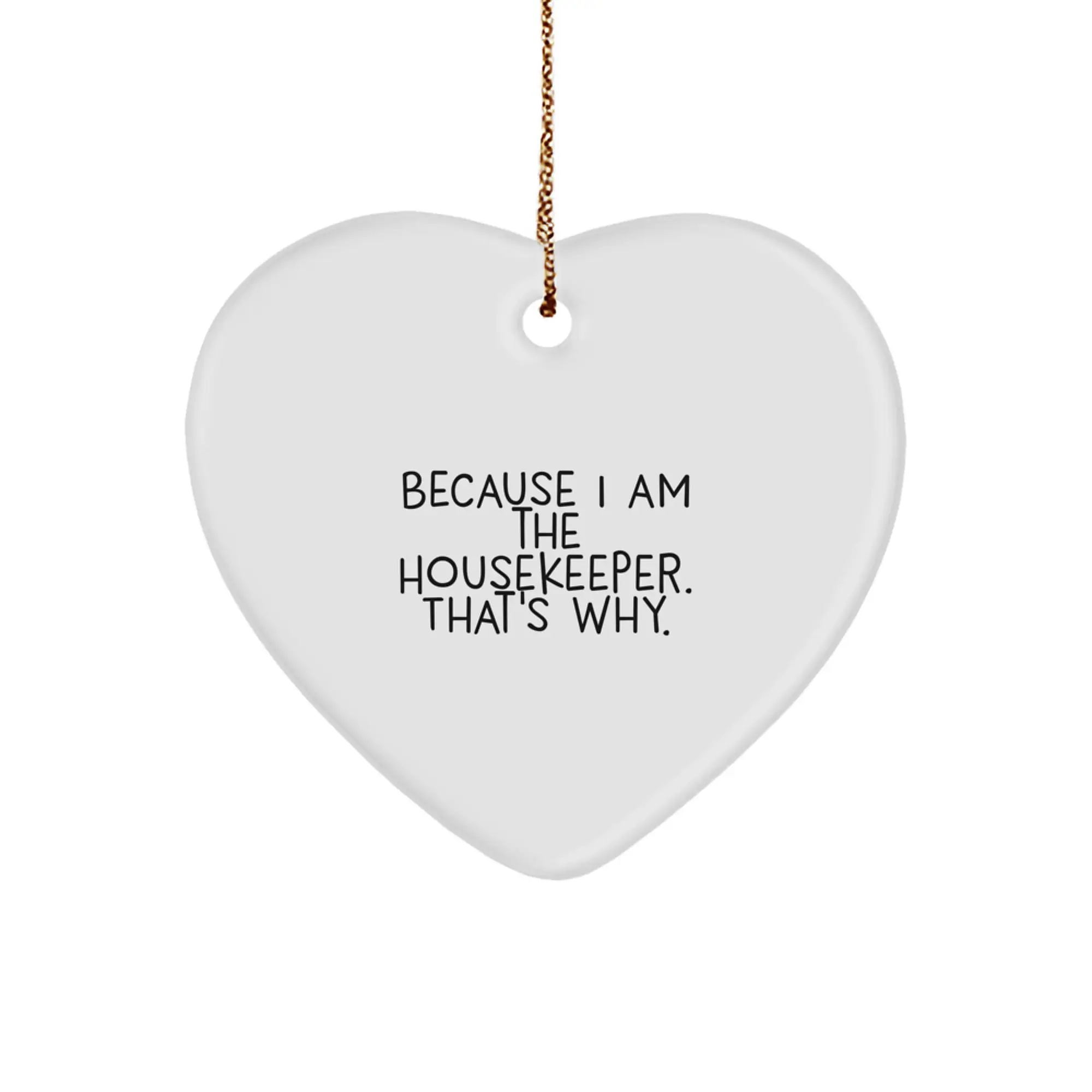 Funny Housekeeper Heart Ornament Gifts from Loved Ones, Heartfelt Housekeeper Christmas Unique Decorations, Because I Am The Housekeeper That's Why - Image 1
