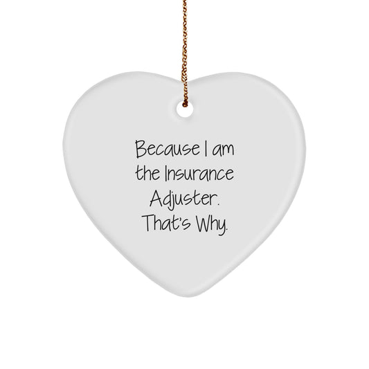 Insurance Adjuster Gifts, Because I Am The Insurance Adjuster. That's Why., Heart Ornament, Christmas Unique Gifts from Friends to Insurance Adjuster - Image 1