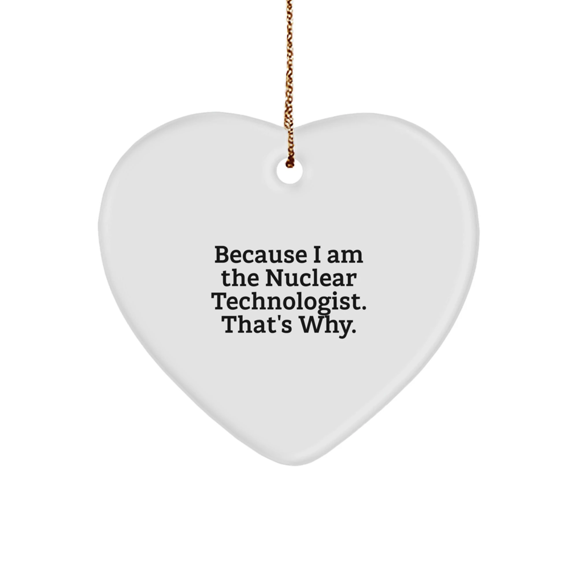 Funny Nuclear Technologist Heart Ornament Gifts from Friends to Family, Christmas Unique Gifts for Nuclear Technologist, Heart Shaped
