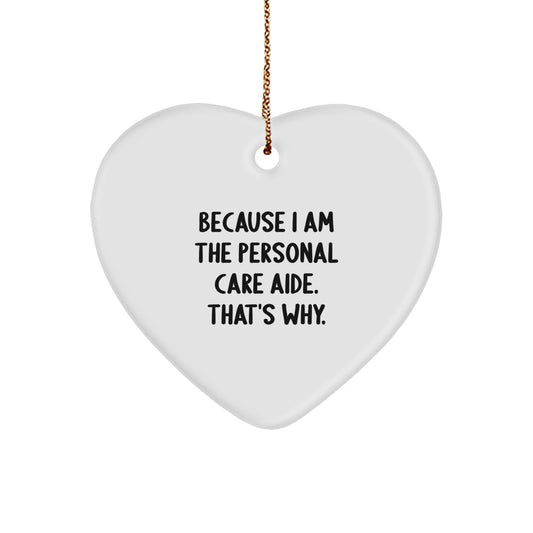 Personal Care Aide Gifts from Men to Friends, Funny Heart Ornament Because I Am The Personal Care Aide. That's Why., Christmas Unique Gifts for Women - Image 1