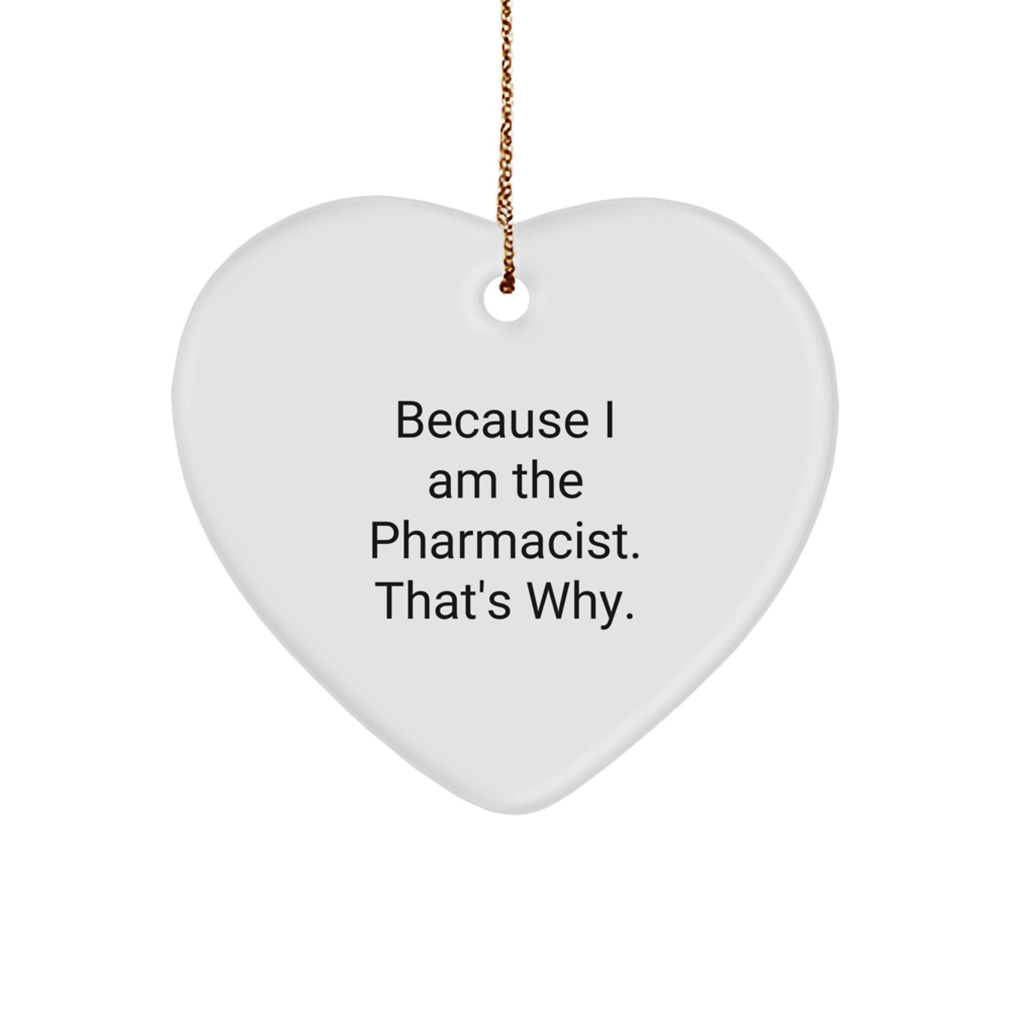 Funny Pharmacist Heart Ornament Gift from Family, Because I Am The Pharmacist That's Why, Christmas Unique Gifts for Pharmacist Friends