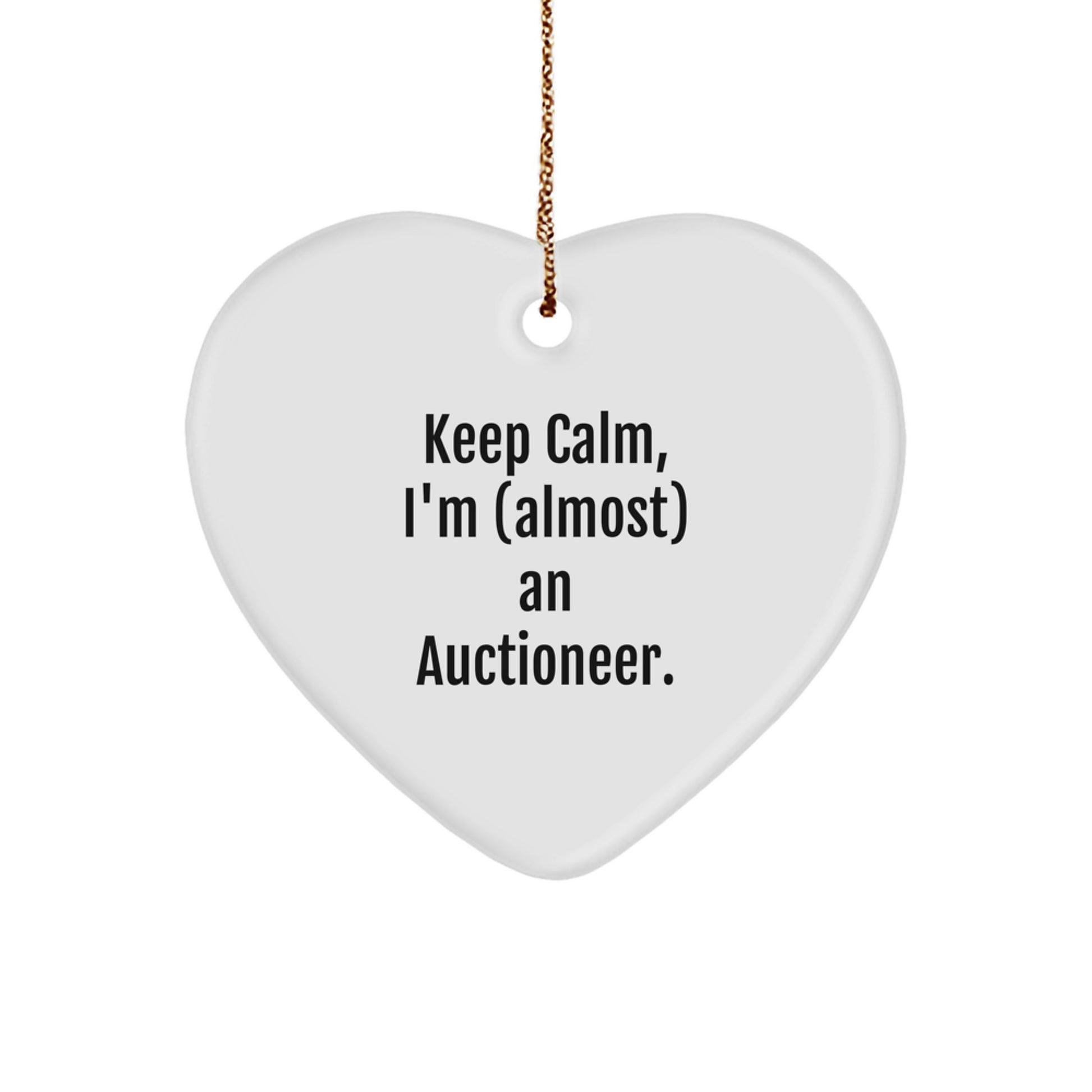 Funny Auctioneer Gifts from Friends, Keep Calm, I'm (almost) An Auctioneer, Heart Ornament for Men, Women, or Coworkers at Christmas Time