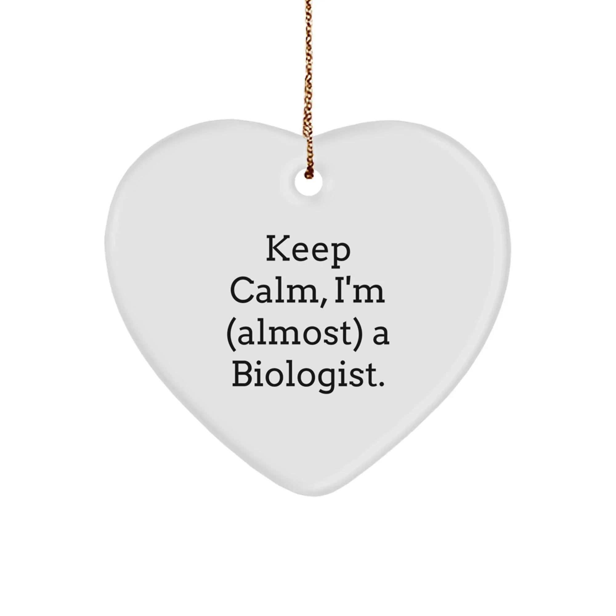 Funny Biologist Christmas Unique Gifts from Mom to Biologist Student Heart Ornament Keep Calm I'm (almost) A Biologist.
