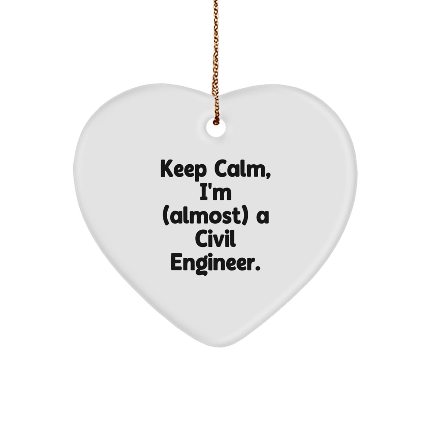 Civil Engineer Heart Ornament, Funny Christmas Unique Gift for Him from Friends, Unique Heart Shaped Desk Decor, Keep Calm I'm almost a Civil Engineer - Image 1