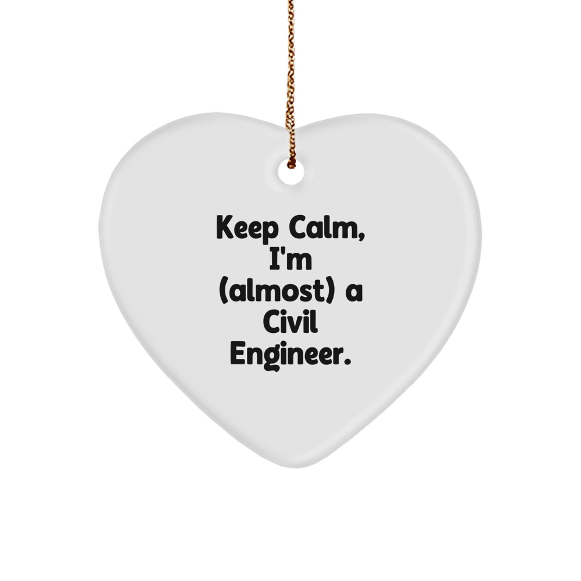 Civil Engineer Heart Ornament, Funny Christmas Unique Gift for Him from Friends, Unique Heart Shaped Desk Decor, Keep Calm I'm almost a Civil Engineer