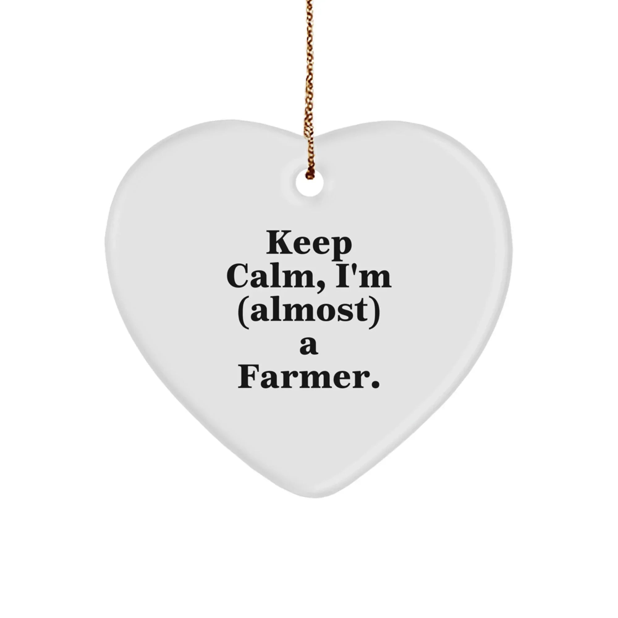 Funny Farmer Gifts from Family - Christmas Unique Heart Ornament - Keep Calm, I'm (almost) A Farmer.