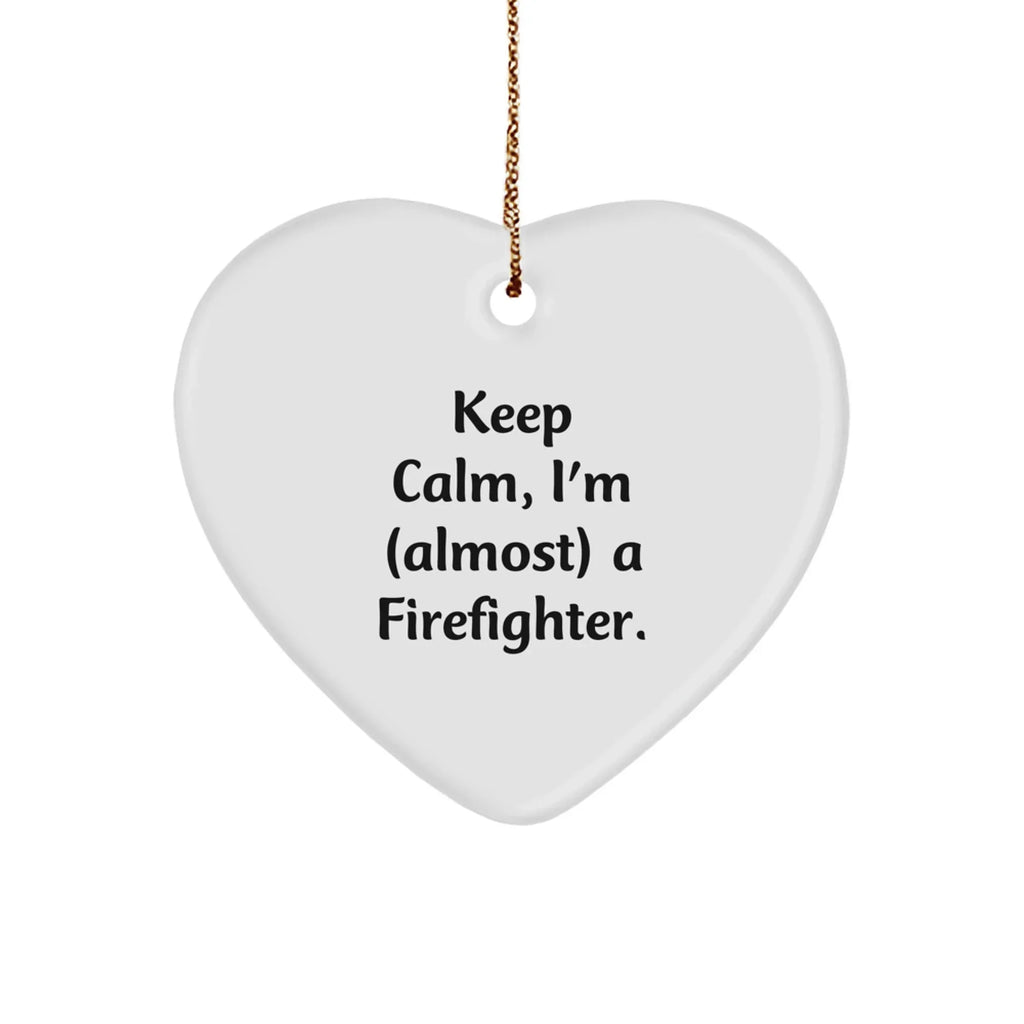 Funny Firefighter Gifts from Friends, Heart Ornament for Christmas Unique Gifts, Inspirational 'Keep Calm, I'm (almost) A Firefighter' Quote for Firefighter Men
