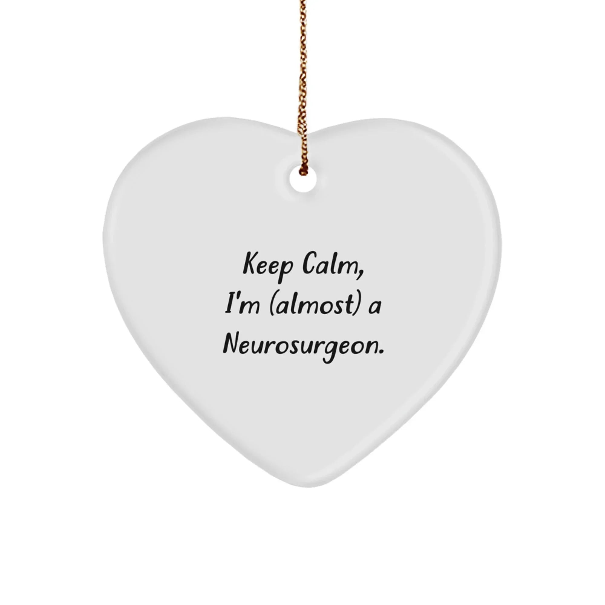 Funny Neurosurgeon Gifts from Friends, Heart Ornament for Christmas Unique Gifts for Neurosurgeon, Keep Calm I'm Almost a Neurosurgeon