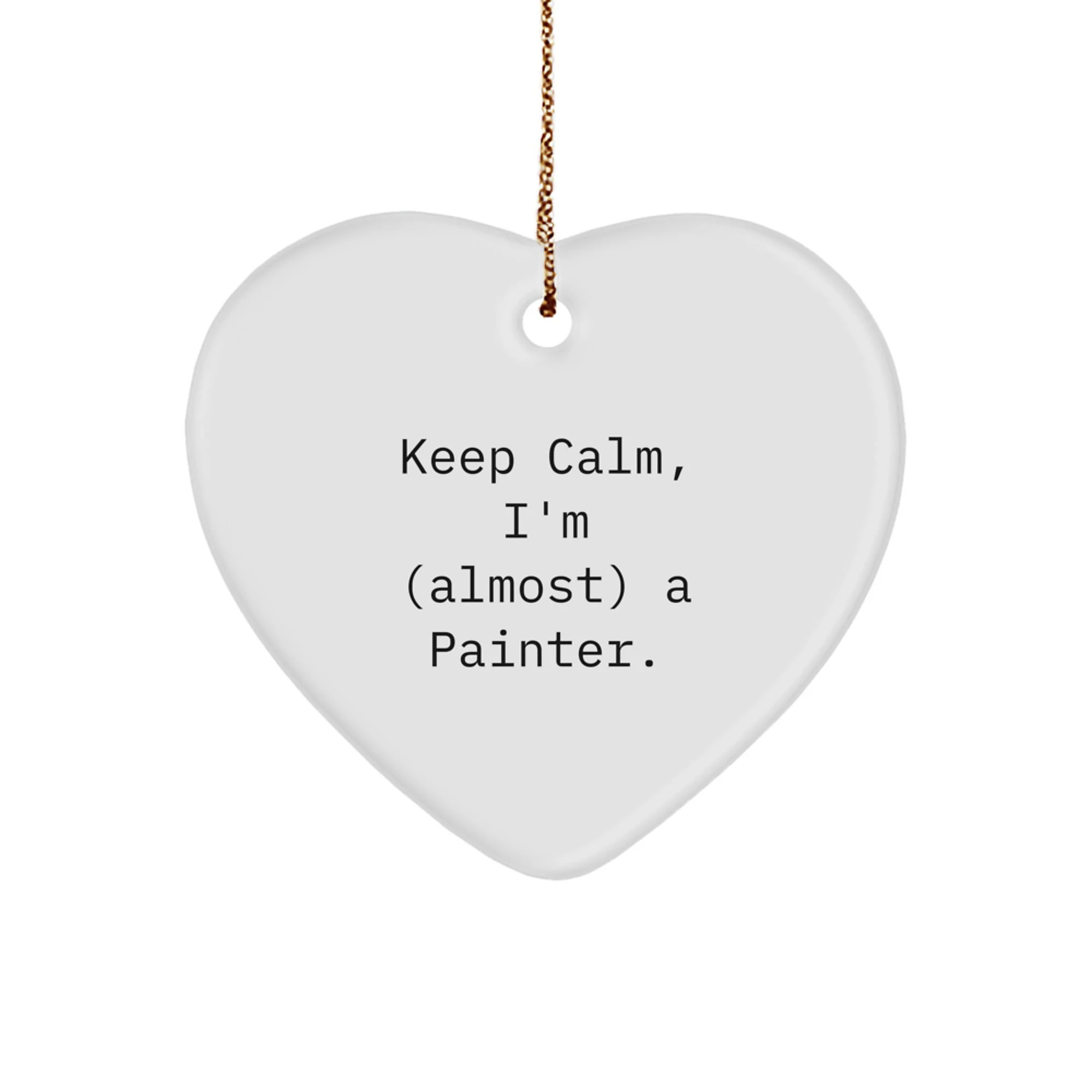 Funny Quotes for Painter Friends, Heart Ornament Gifts for Christmas, Keep Calm I'm (almost) A Painter.