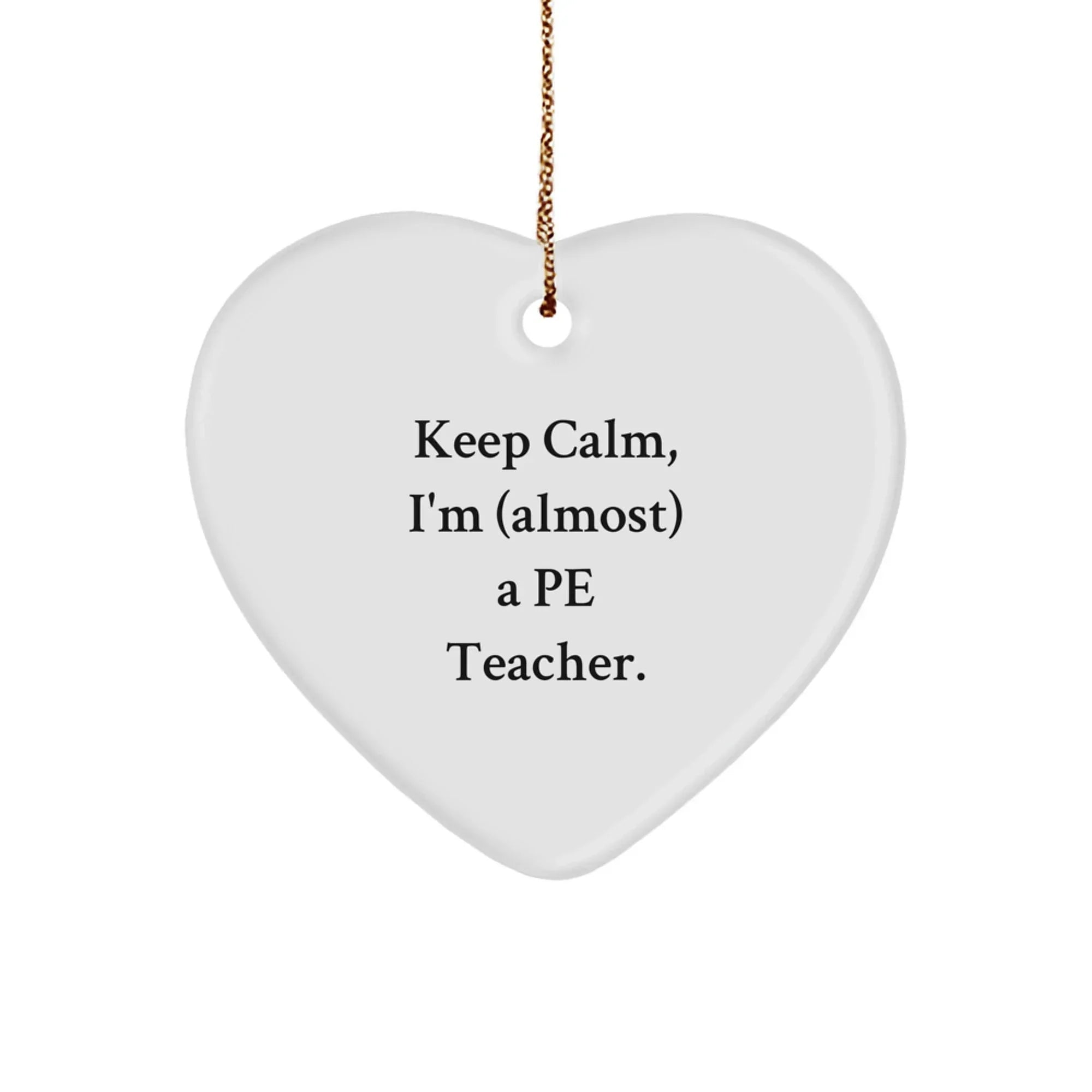 Funny PE Teacher Gifts from Friends, Heart Ornament, Keep Calm I'm (almost) A PE Teacher Christmas Unique Gifts for PE Teacher