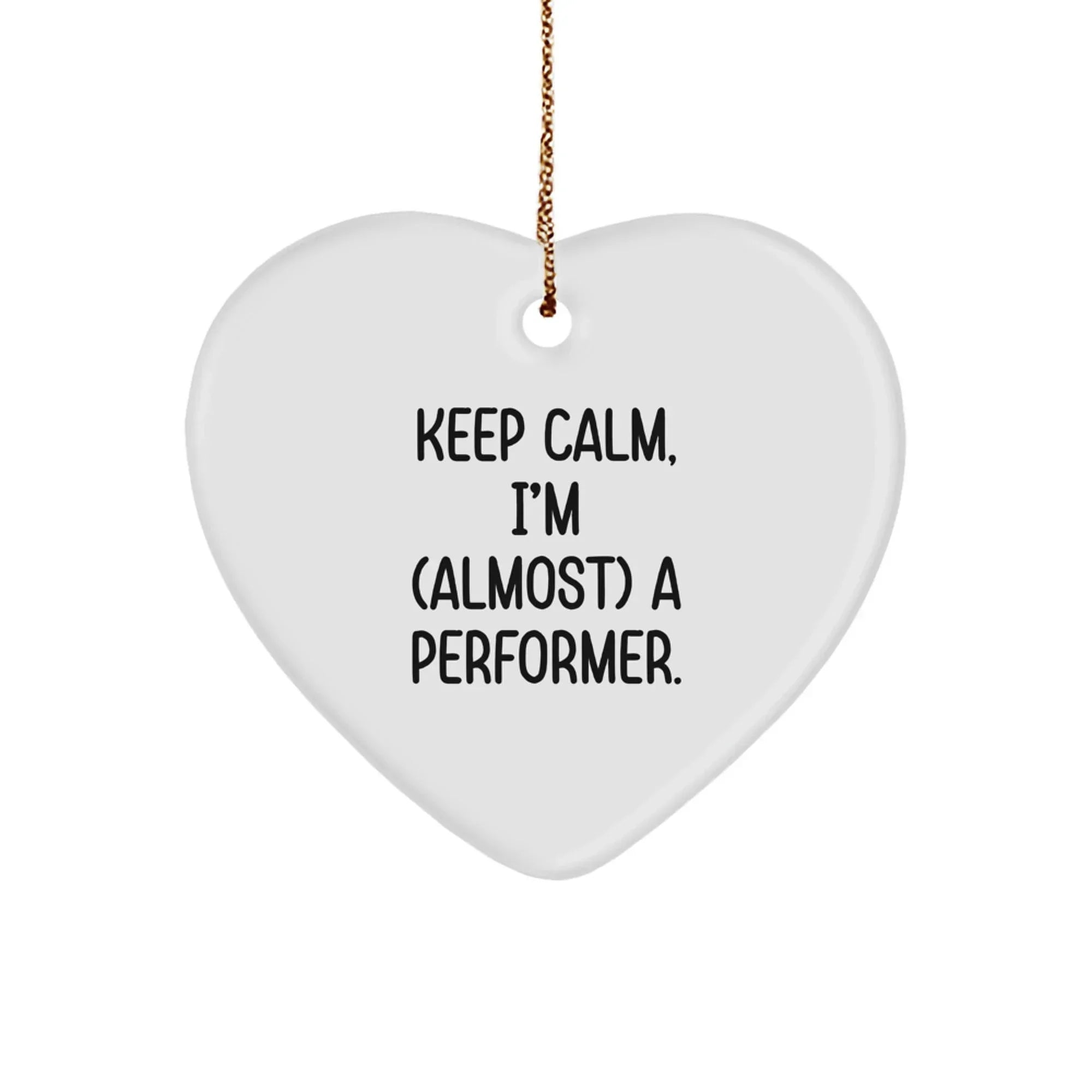 Funny Performer Heart Ornament, Gifts from Friends, Family, or Coworkers, Perfect for Christmas Unique Gifts, Keep Calm I'm (almost) A Performer Gifts for Men, Women, or Fellow Performers
