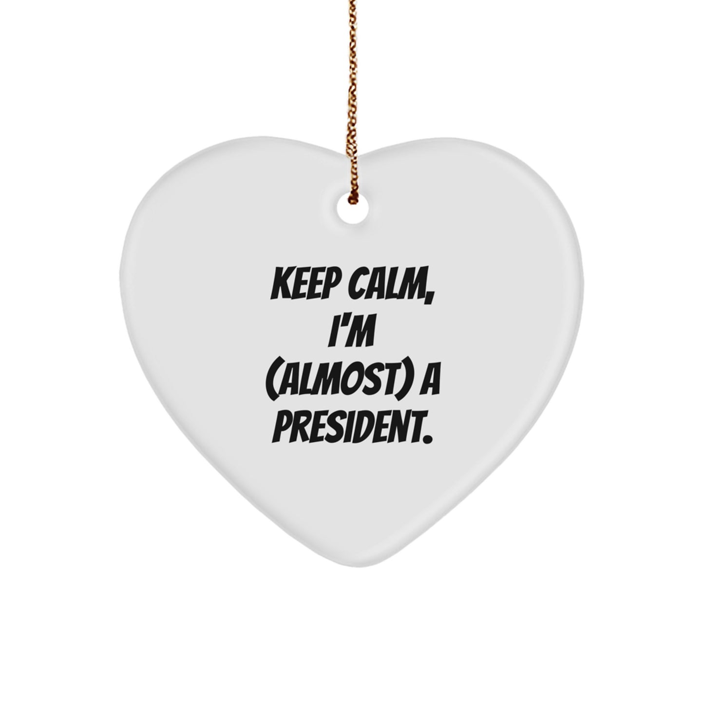 Funny President Gifts for Him, Heart Ornament with Keep Calm, I'm (almost) A President. Quote, Christmas Unique Gifts from Friends - Image 1