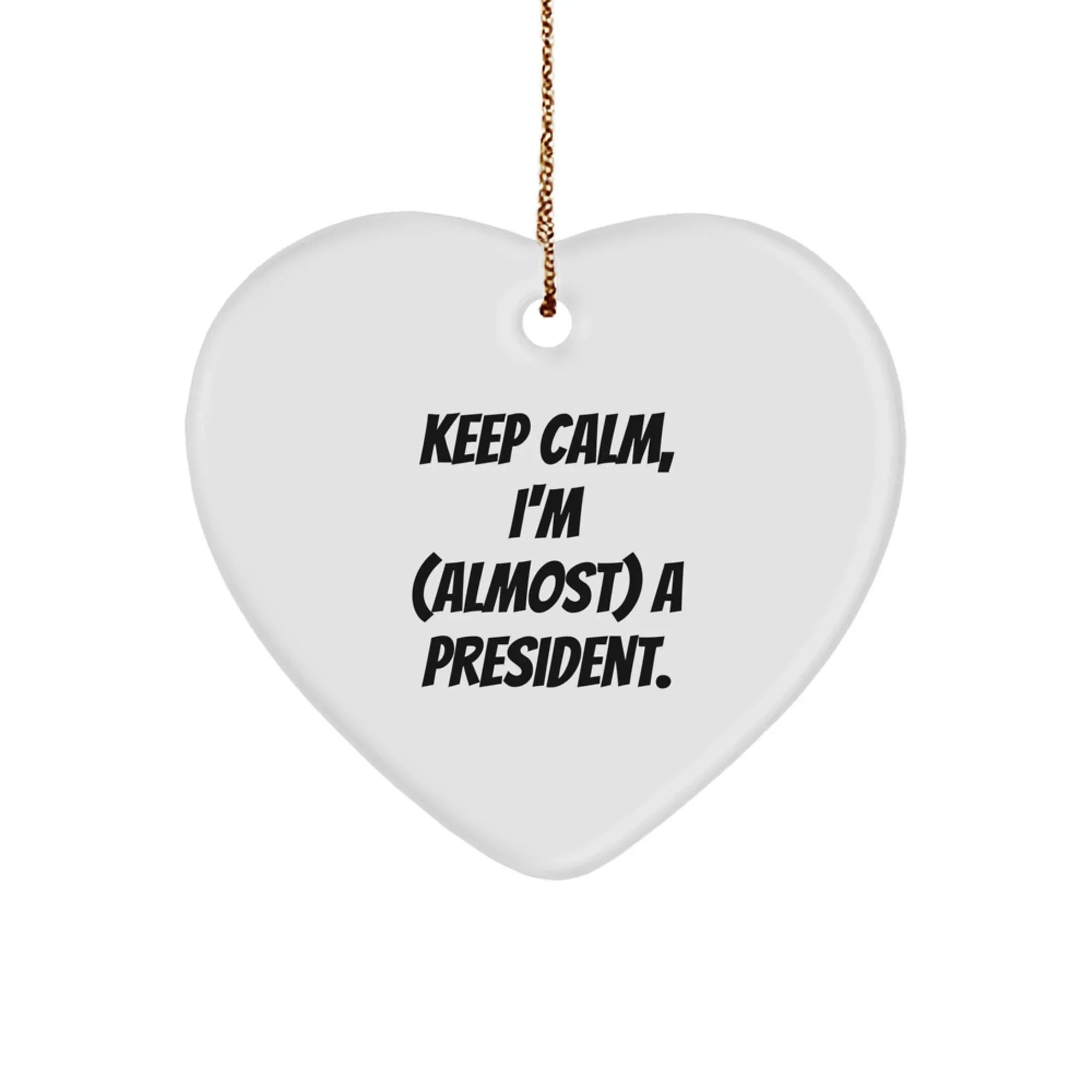 Funny President Gifts for Him, Heart Ornament with Keep Calm, I'm (almost) A President. Quote, Christmas Unique Gifts from Friends