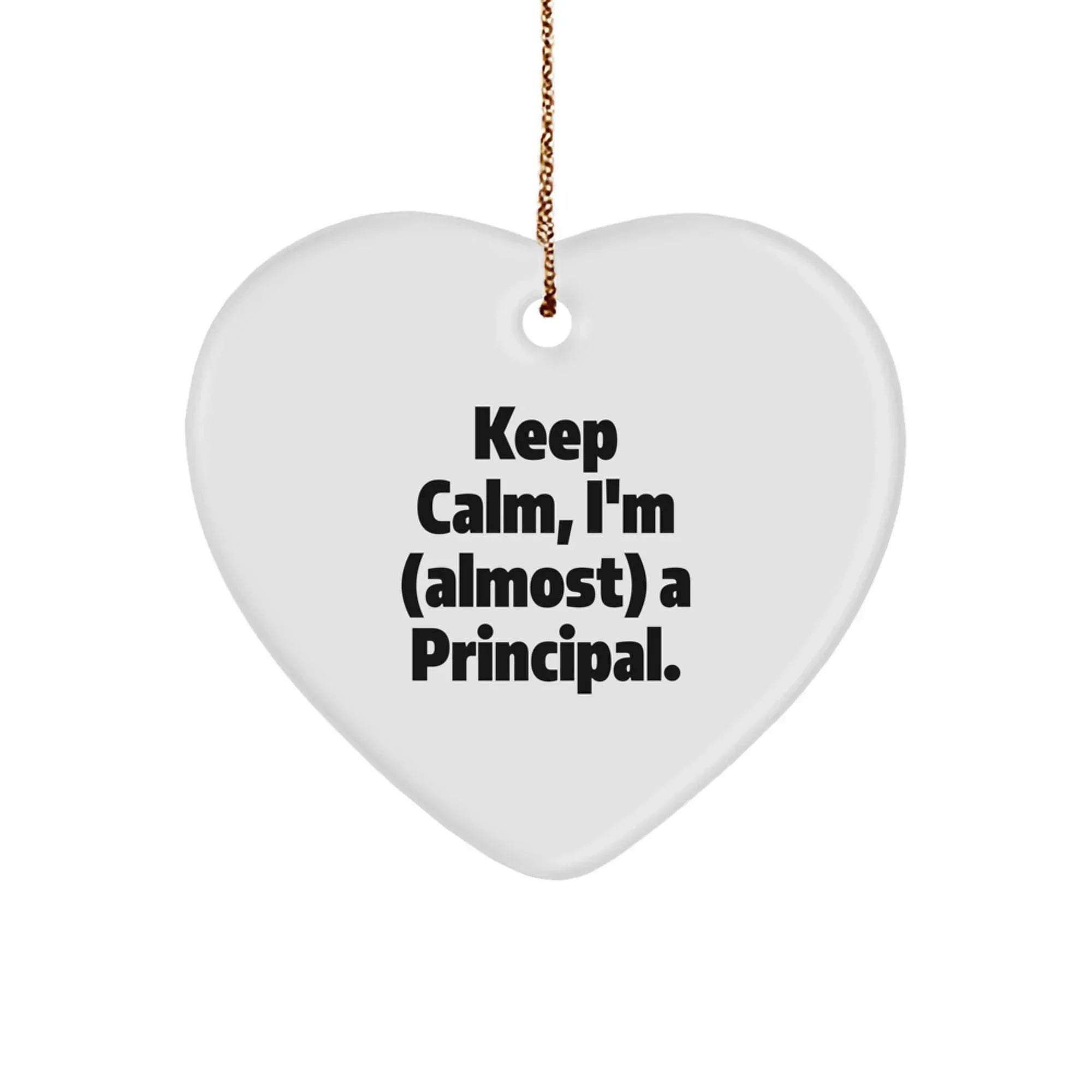 Funny Principal Heart Ornament for Christmas Unique Gifts from Friends, Gifts for Principal, Keep Calm I'm Almost a Principal