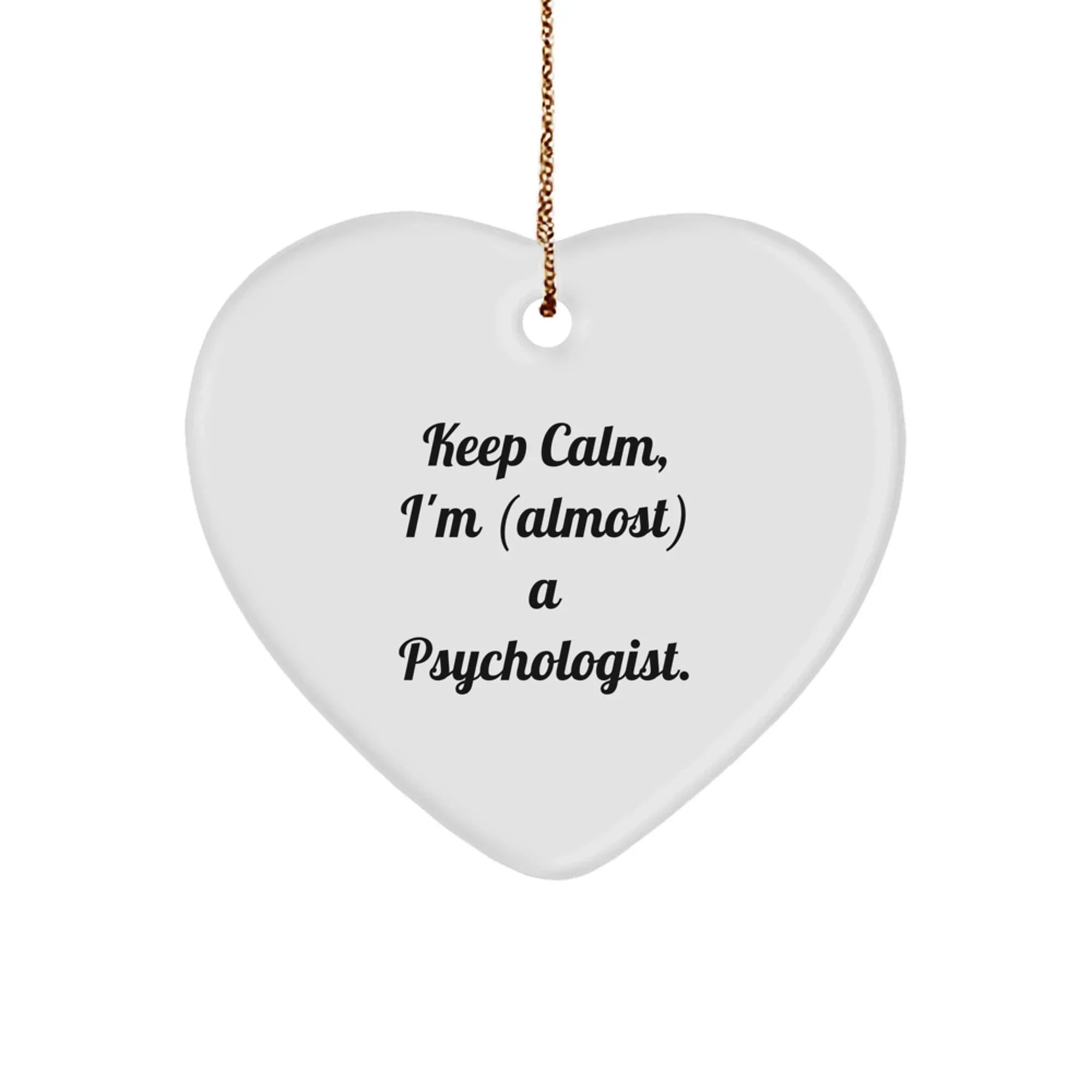 Funny Gifts for Psychologists from Friends, Heart Ornament, Keep Calm I'm (almost) A Psychologist.