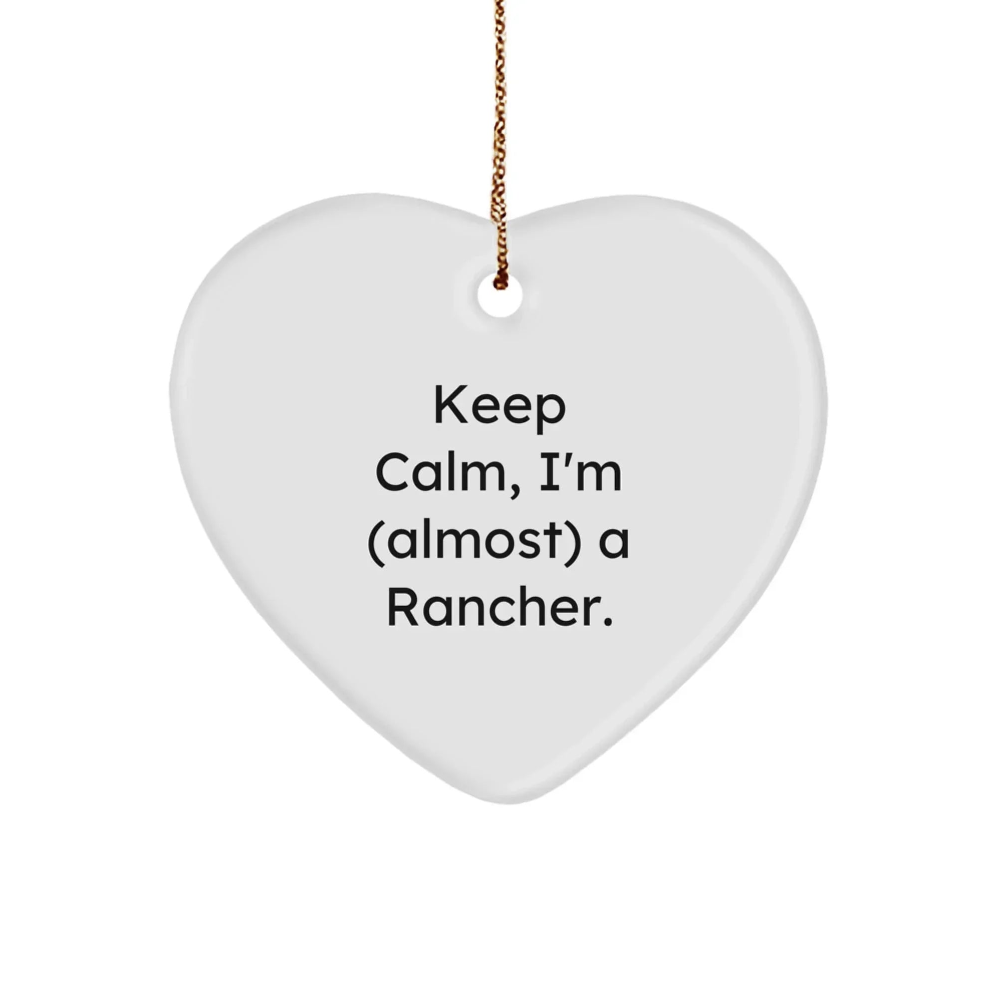 Funny Rancher Gifts from Men - Heart Ornament for Rancher Friends with 'Keep Calm, I'm almost a Rancher' Quote - Christmas Unique Gifts