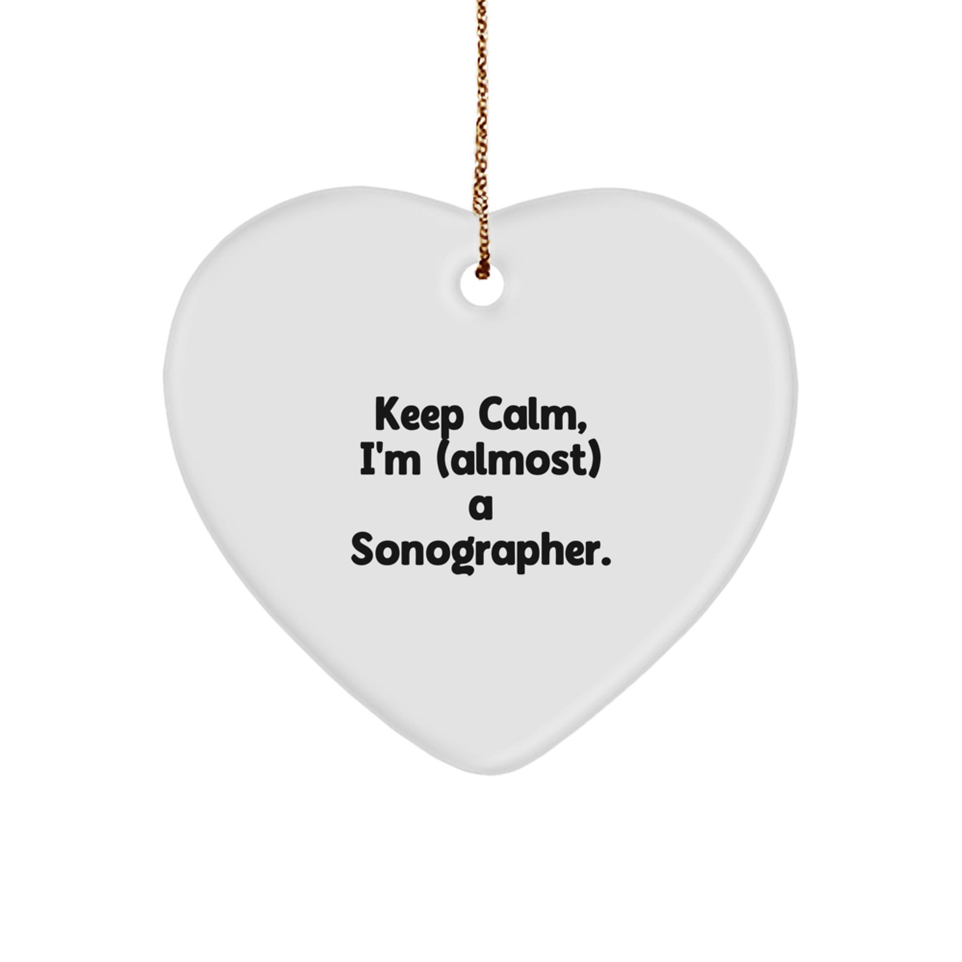 Funny Sonographer Gifts, Keep Calm, I'm (almost) A Sonographer., Heart Ornament for Christmas, Gifts from Friends to Family