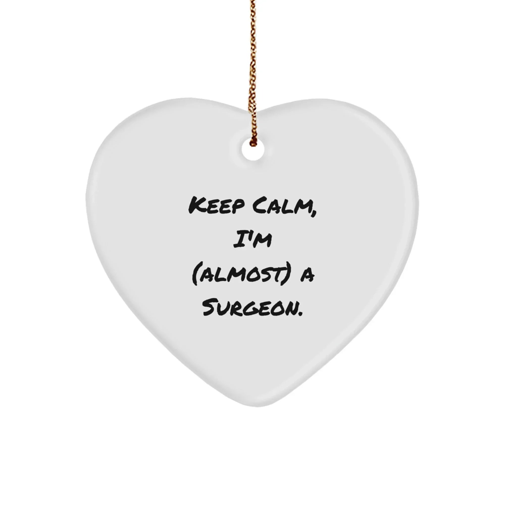 Funny Surgeon Gifts: Keep Calm, I'm (almost) A Surgeon. Heart Ornament for Men, Women, Coworkers, Friends, Family, Christmas Unique Gifts