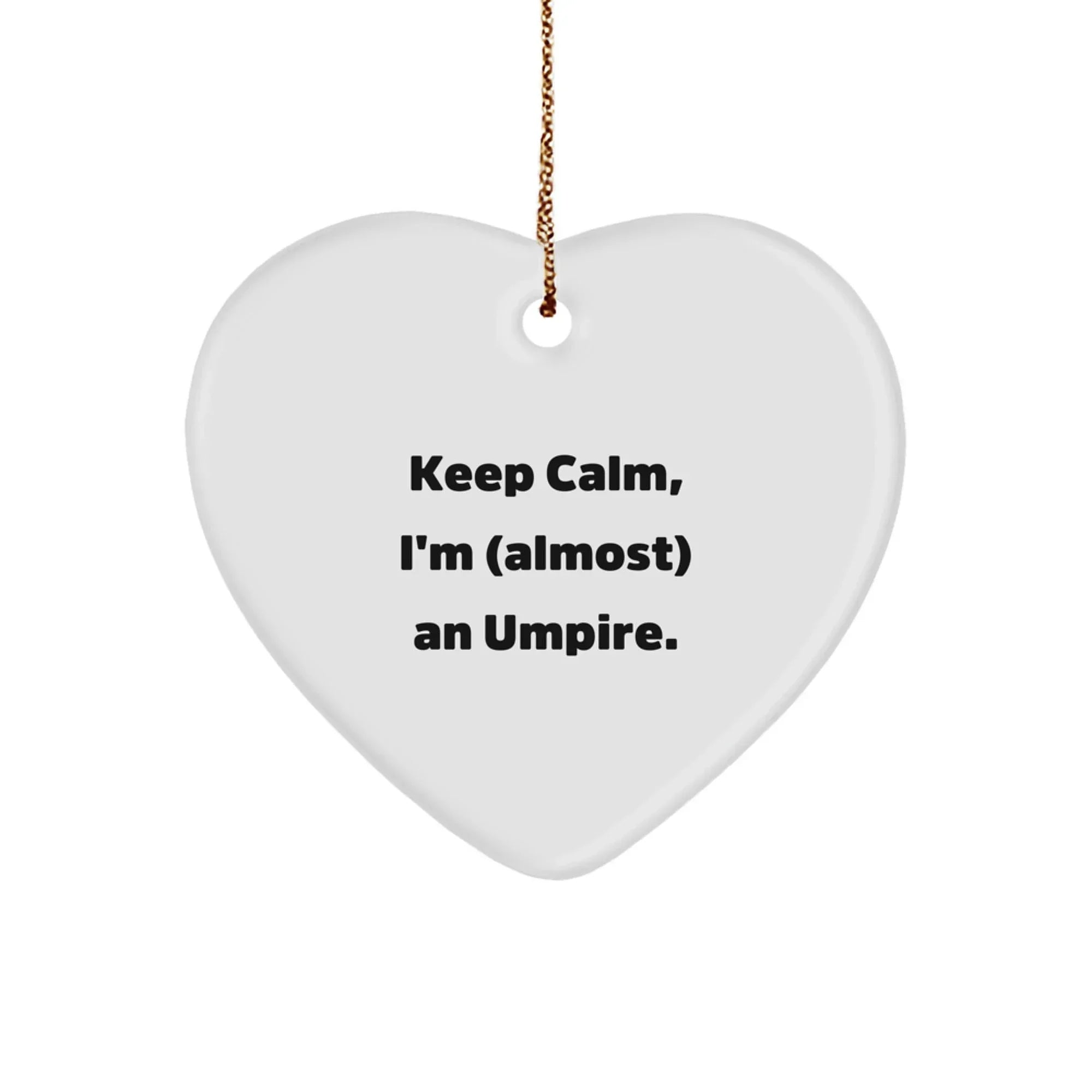 Funny Umpire Heart Ornament Gifts from Friends for Christmas Unique Umpire Lover, Keep Calm, I'm (almost) An Umpire. Heart Shaped Umpire Decor