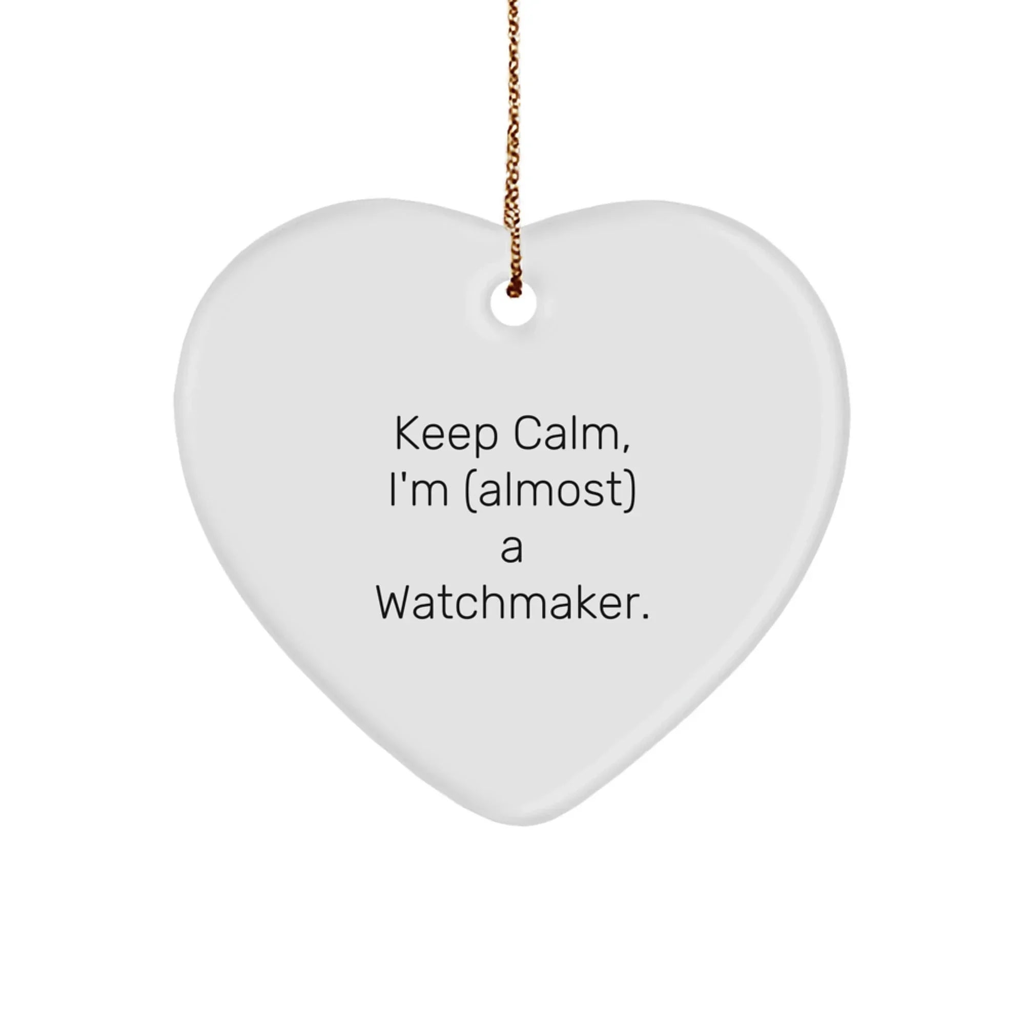 Funny Watchmaker Gifts for Men - Heart Ornament 'Keep Calm, I'm (almost) A Watchmaker' Christmas Unique Gifts from Friends