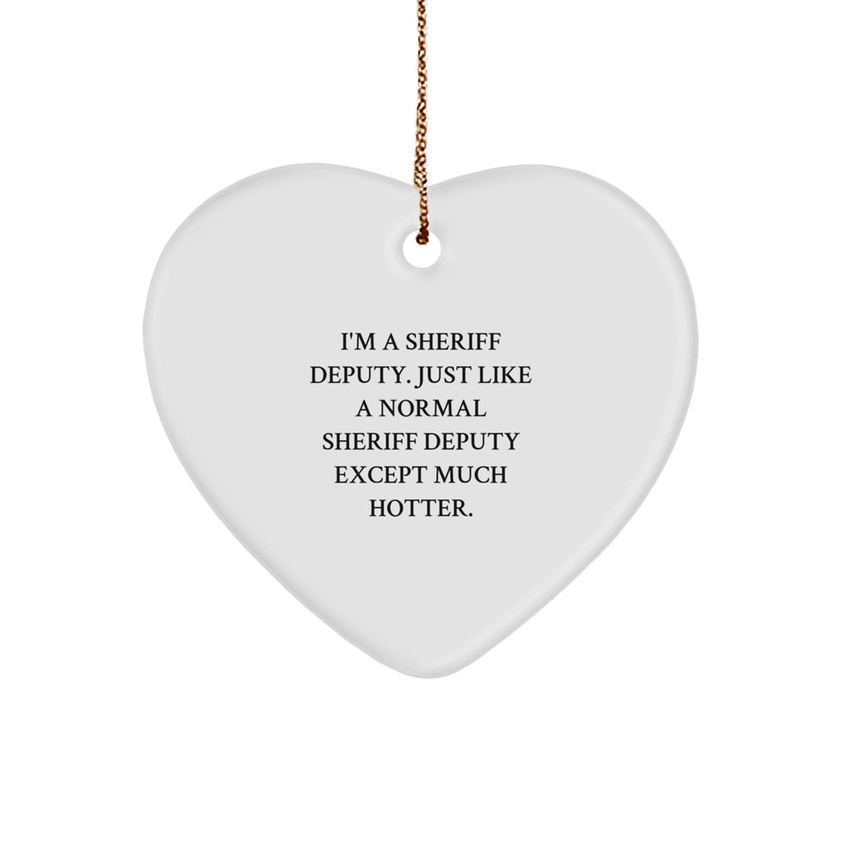 Witty Sheriff Deputy Christmas Ornament Gift for Friends - Novelty Heart - Image 1