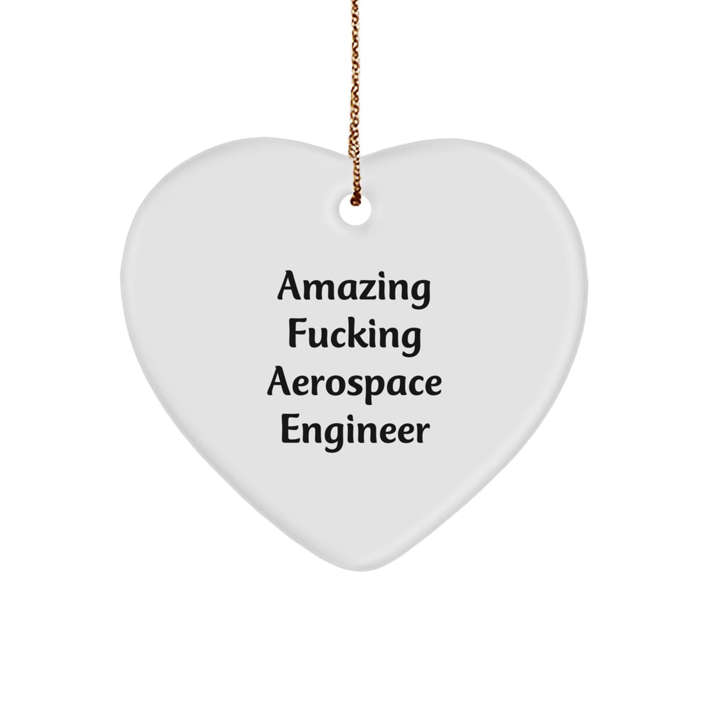 Funny Aerospace Engineer Heart Ornament, Gifts from Men to Friends, Christmas Unique Presents for Him, Inspirational Quote 'Amazing F--king Aerospace Engineer' - Image 1