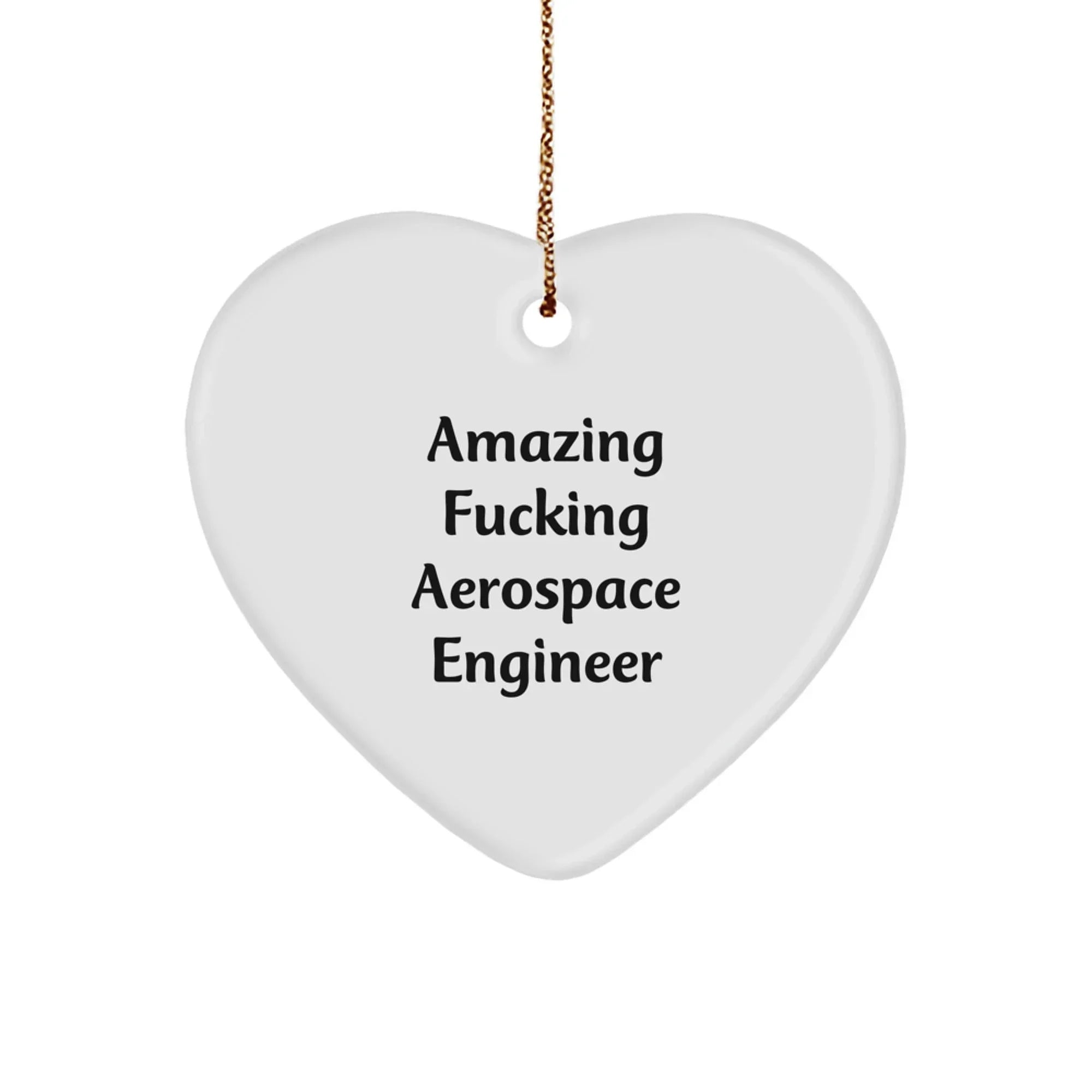Funny Aerospace Engineer Heart Ornament, Gifts from Men to Friends, Christmas Unique Presents for Him, Inspirational Quote 'Amazing F--king Aerospace Engineer'