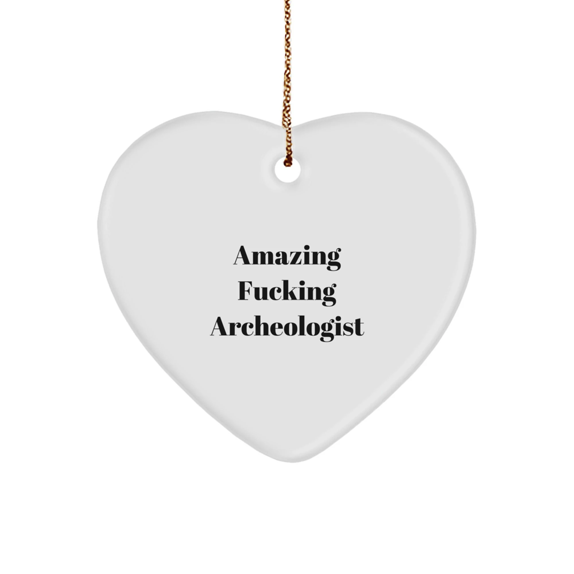 Funny Archeologist Heart Ornament, Amazing Archeologist Gift, Perfect for Christmas Unique Gifts from Men, to Archeologist Lover