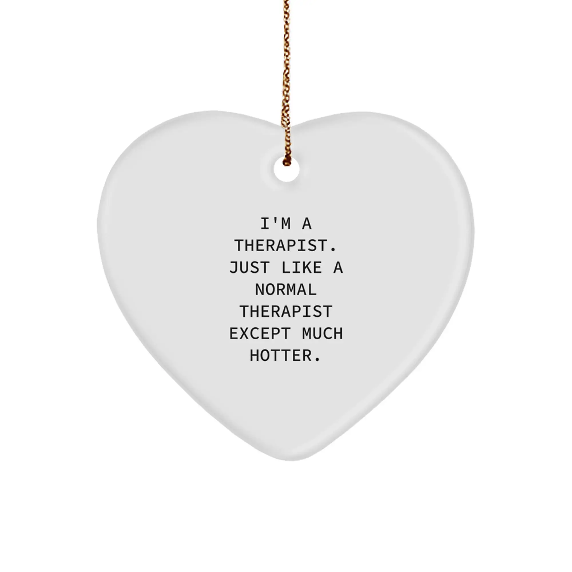 Funny Therapist Gifts from Friends, Heart Ornament Christmas Unique Gifts for Therapist, 'I'm A Therapist. Just Like A Normal Therapist Except Much Hotter.' Humorous Decor - Image 1