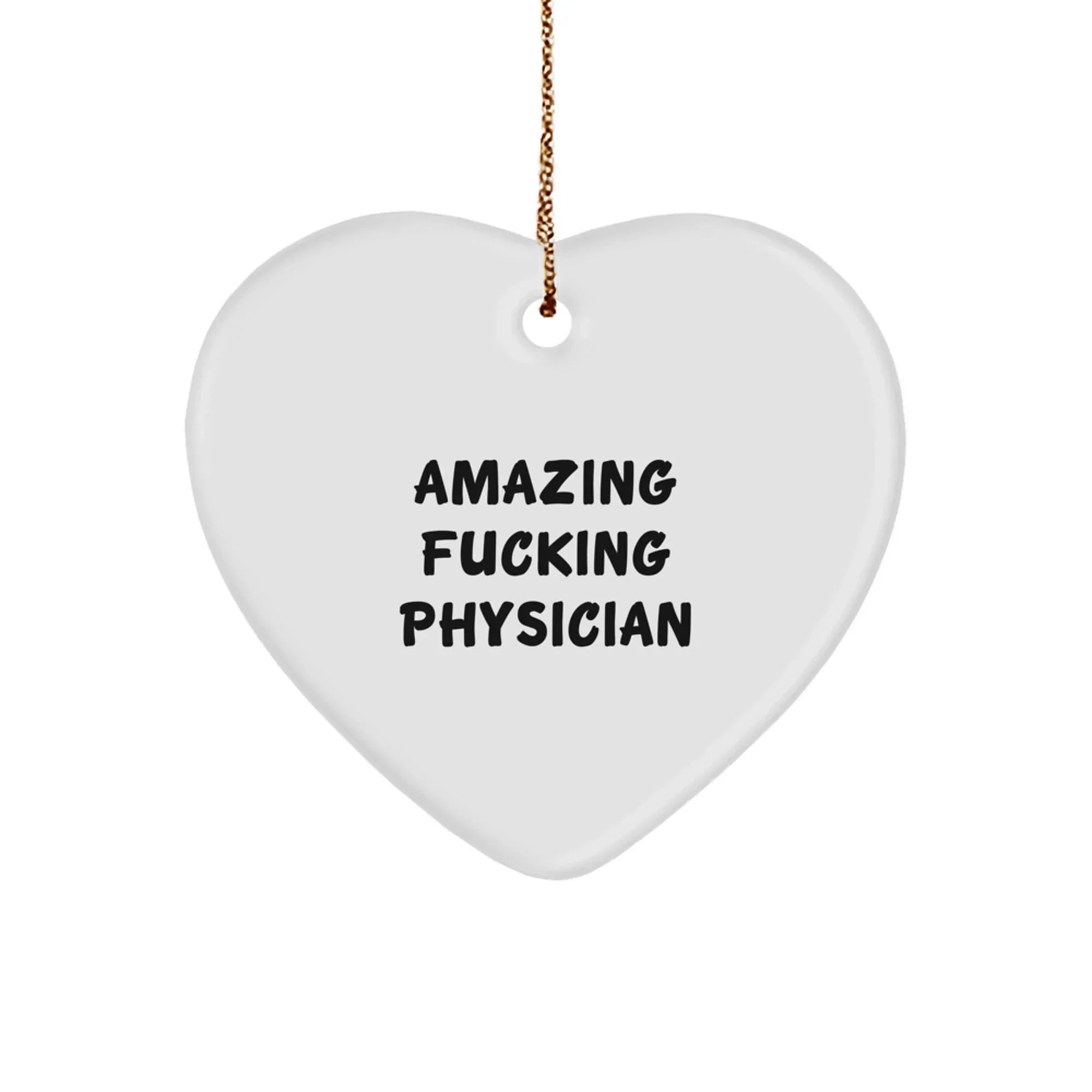 Funny Physician Gifts: 'Amazing F--king Physician' Heart Ornament for Christmas, Gifts from Men to Physician, Perfect Heart Shape, White Color, Durable MDF, 2.75" tall, 0.5 oz, Gifts for Physician
